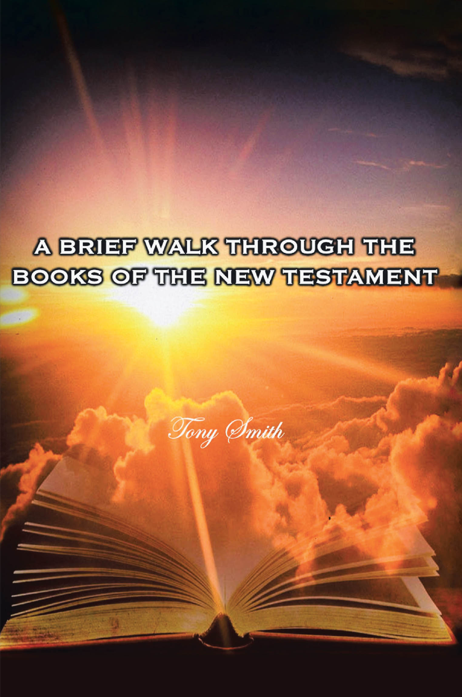 Tony Smith’s Newly Released “A Brief Walk through the Books of the New Testament” is an Insightful and Accessible Resource