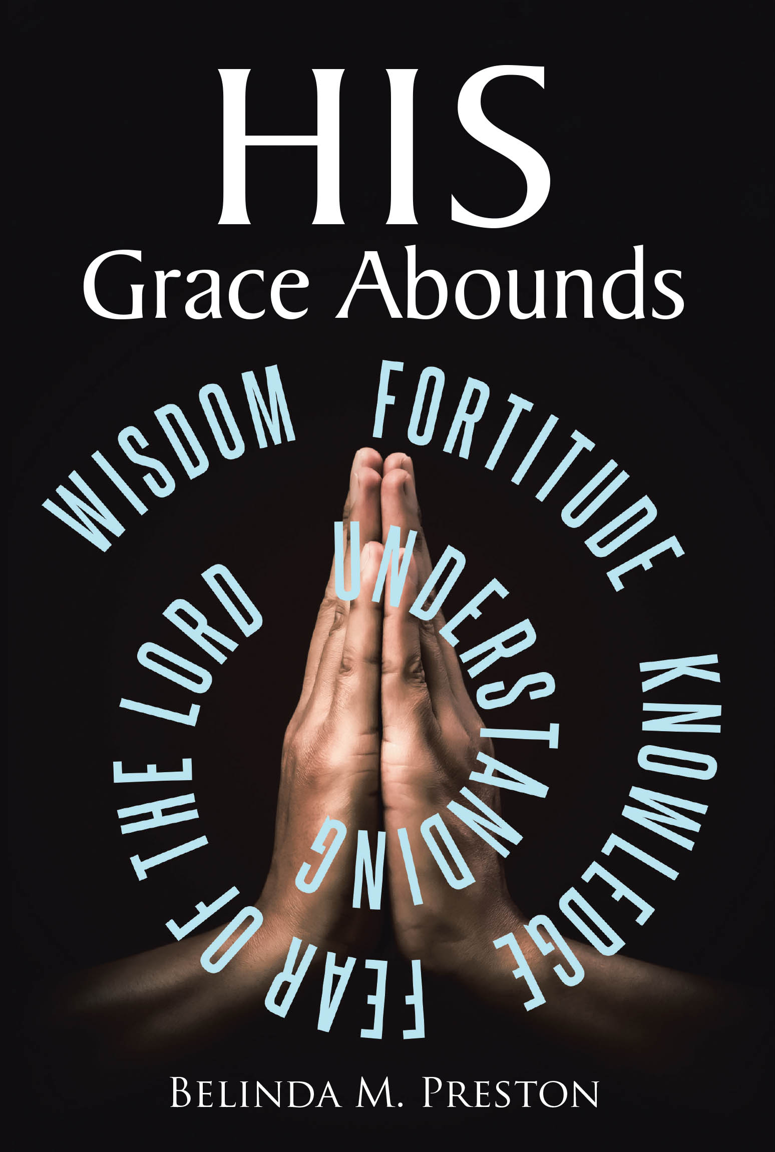 Belinda M. Preston’s Newly Released "HIS Grace Abounds" is an Uplifting and Faith-Filled Journey