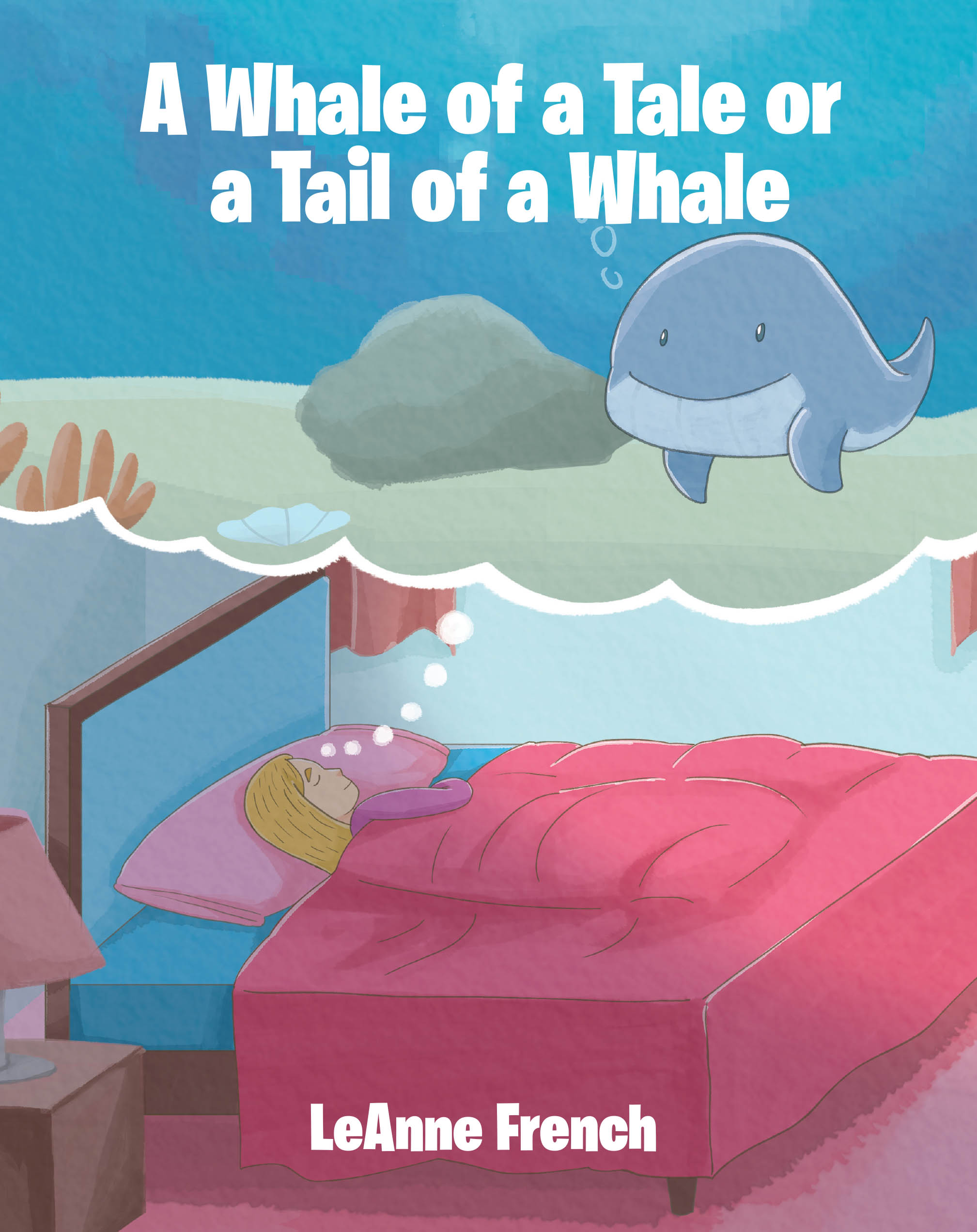 LeAnne French’s Newly Released “A Whale of a Tale or a Tail of a Whale” is a Delightfully Imaginative Children’s Story