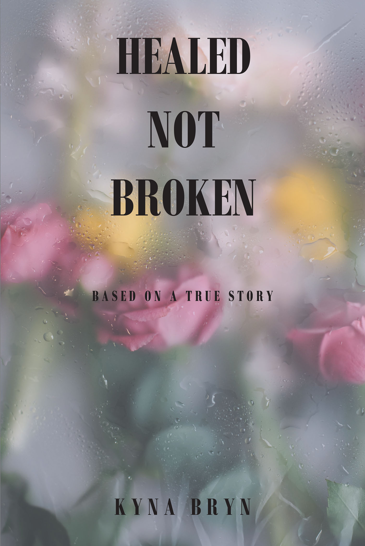 Kyna Bryn’s Newly Released "Healed Not Broken: Based on a True Story" is an Inspiring Testament to Redemption and Faith