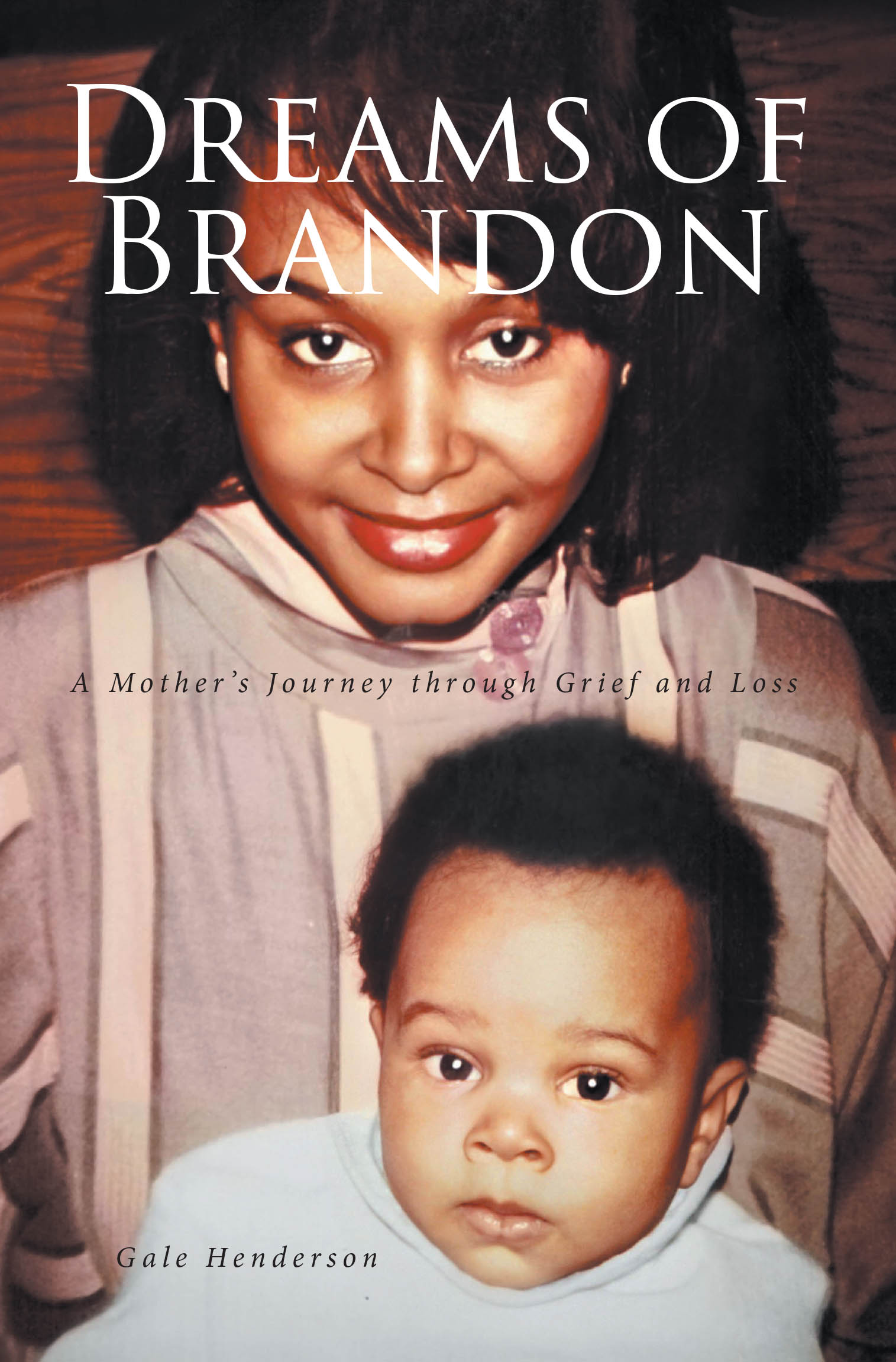 Gale Henderson’s Newly Released “Dreams of Brandon: A Mother’s Journey through Grief and Loss” is a Healing and Inspirational Memoir