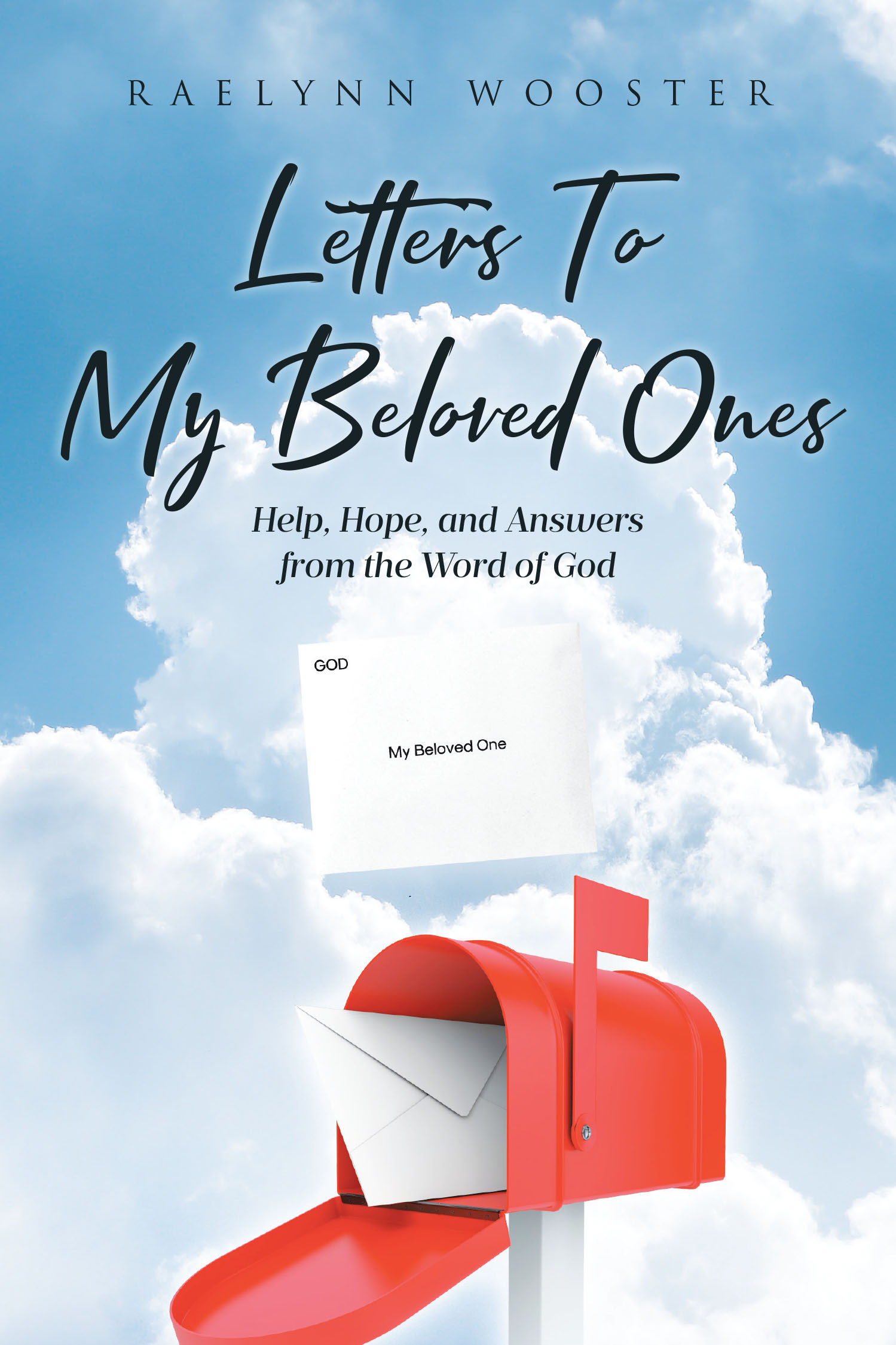 Raelynn Wooster’s Newly Released "Letters To My Beloved Ones: Help, Hope, and Answers from the Word of God" is an Inspiring Collection