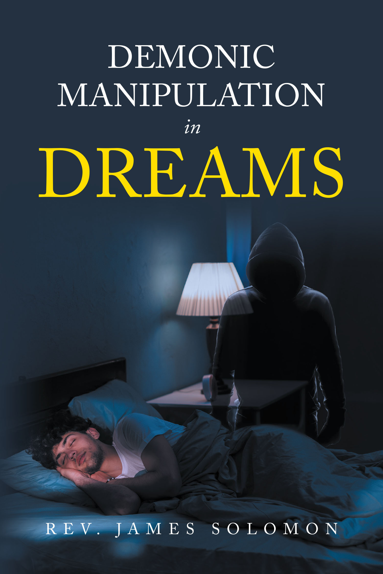 Rev. James Solomon’s Newly Released "Demonic Manipulation in Dreams" is an Enlightening Guide to Understanding and Overcoming Spiritual Deception in Sleep