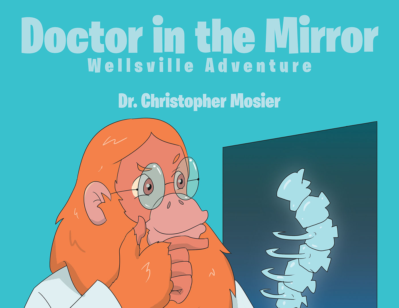 Dr. Christopher Mosier’s Newly Released "Doctor in the Mirror" is a Charming Tale of Learning About How Our Bodies Work and Caring for Ourselves