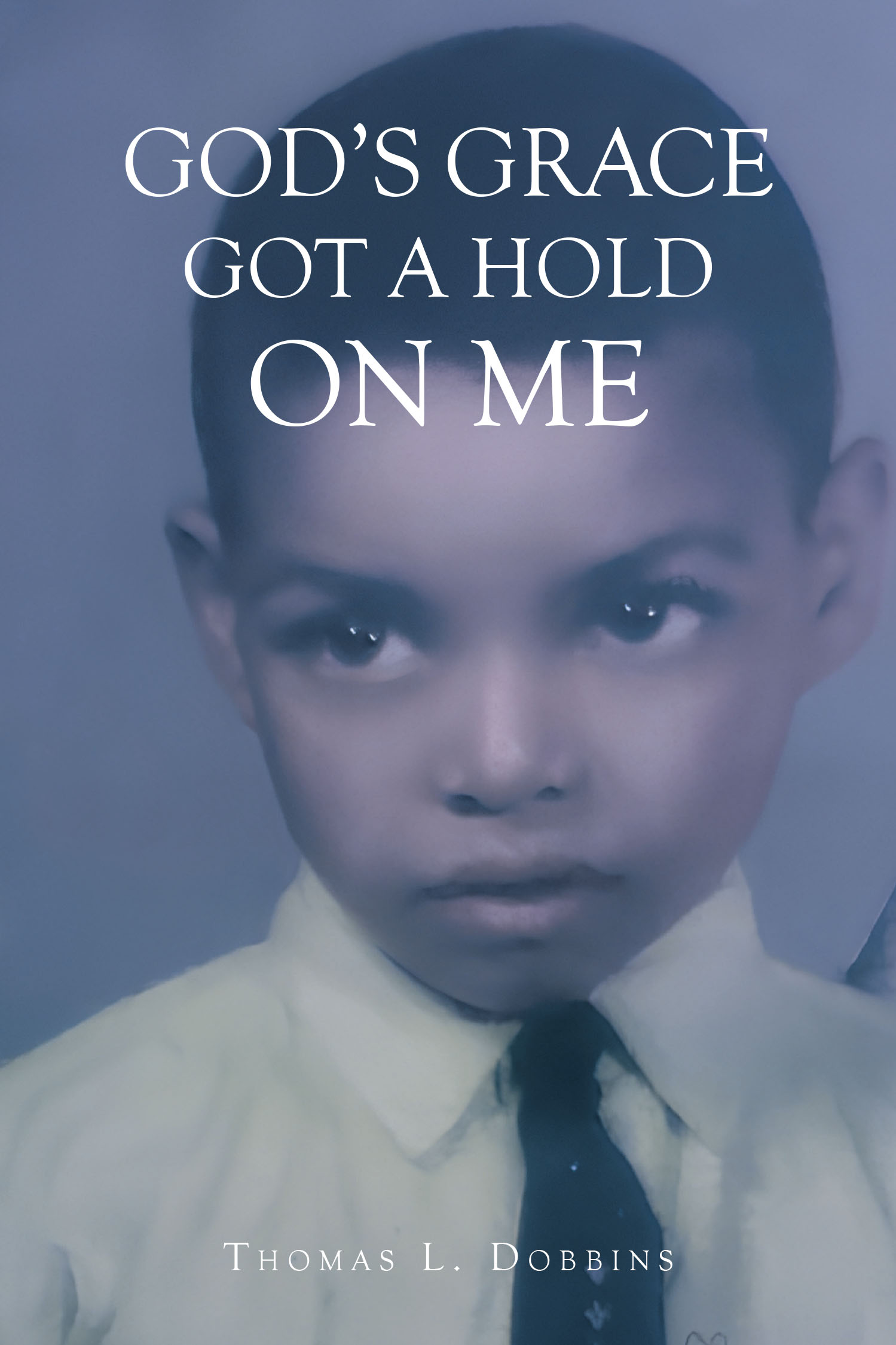 Thomas L. Dobbins’s Newly Released "God’s Grace Got a Hold on Me" is an Inspiring Testament to Faith and Transformation