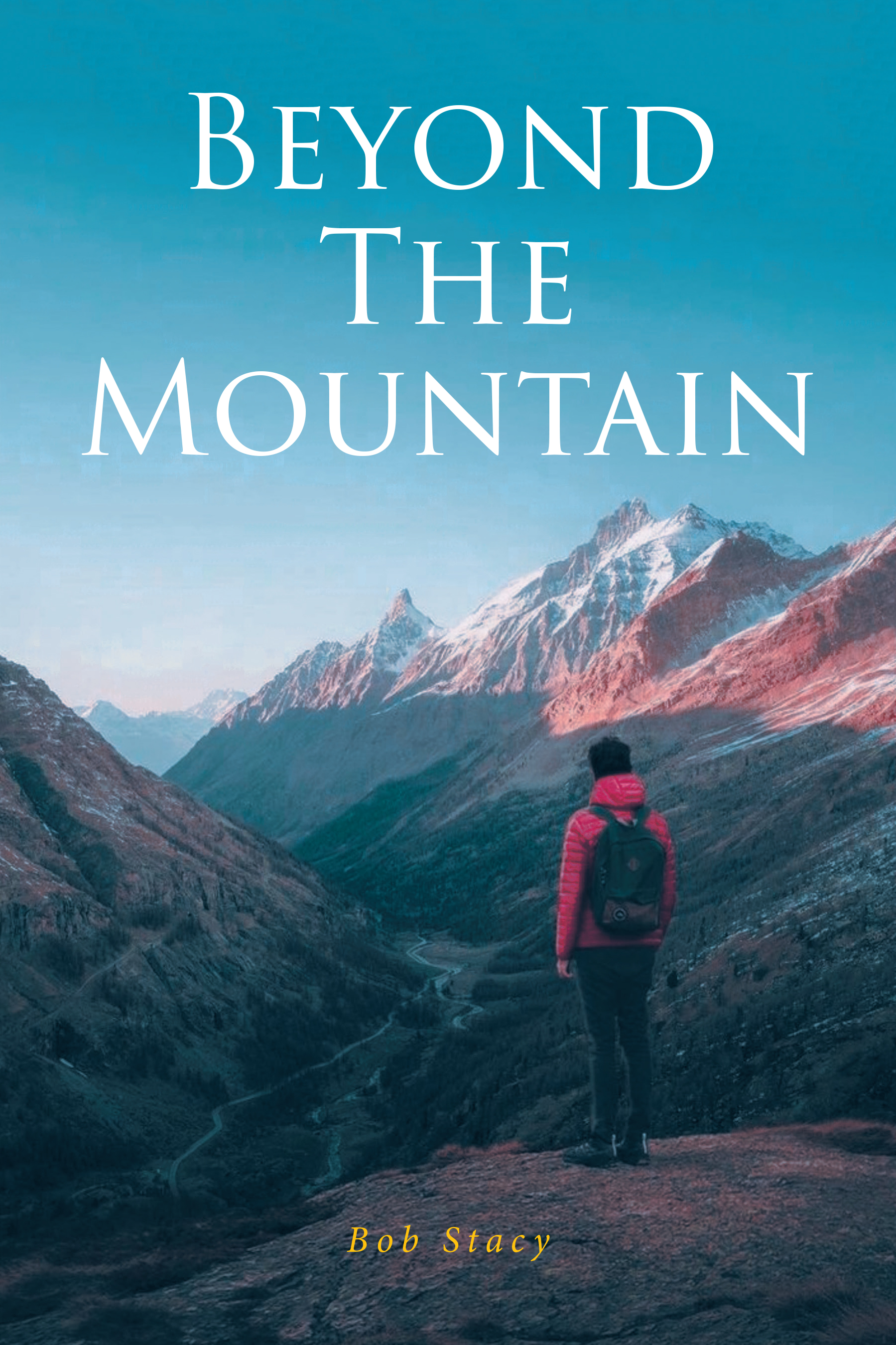 Bob Stacy’s Newly Released "Beyond The Mountain" is a Profound Reflection on Overcoming Life’s Challenges