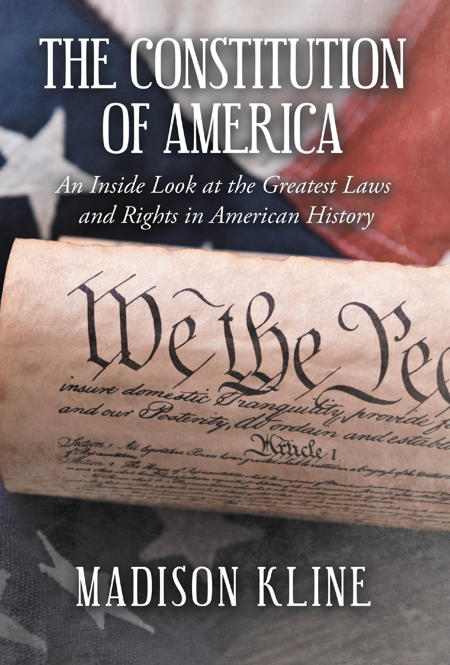 Madison Kline’s Book, “The Constitution of America: An Inside Look at the Greatest Laws and Rights in American History,” is an Insightful and Informative Take on History