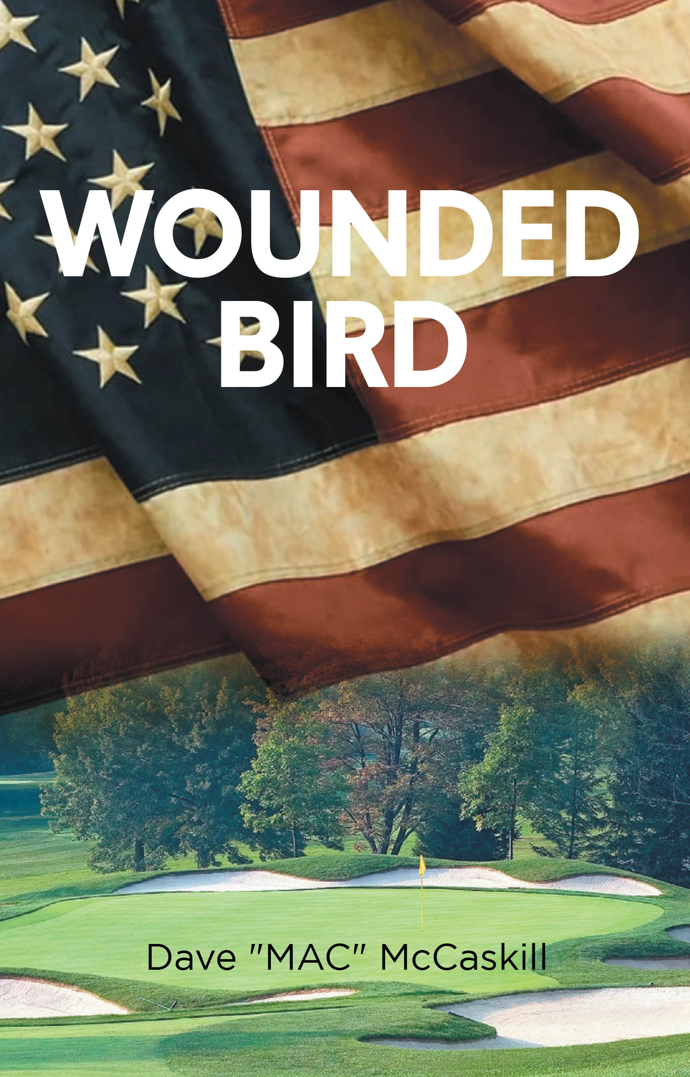 Author Dave “MAC” McCaskill’s New Book, “Wounded Bird,” is a Compelling Novel Following One Man’s Journey Through War, Self-Discovery, and Finding a Second Chance at Love