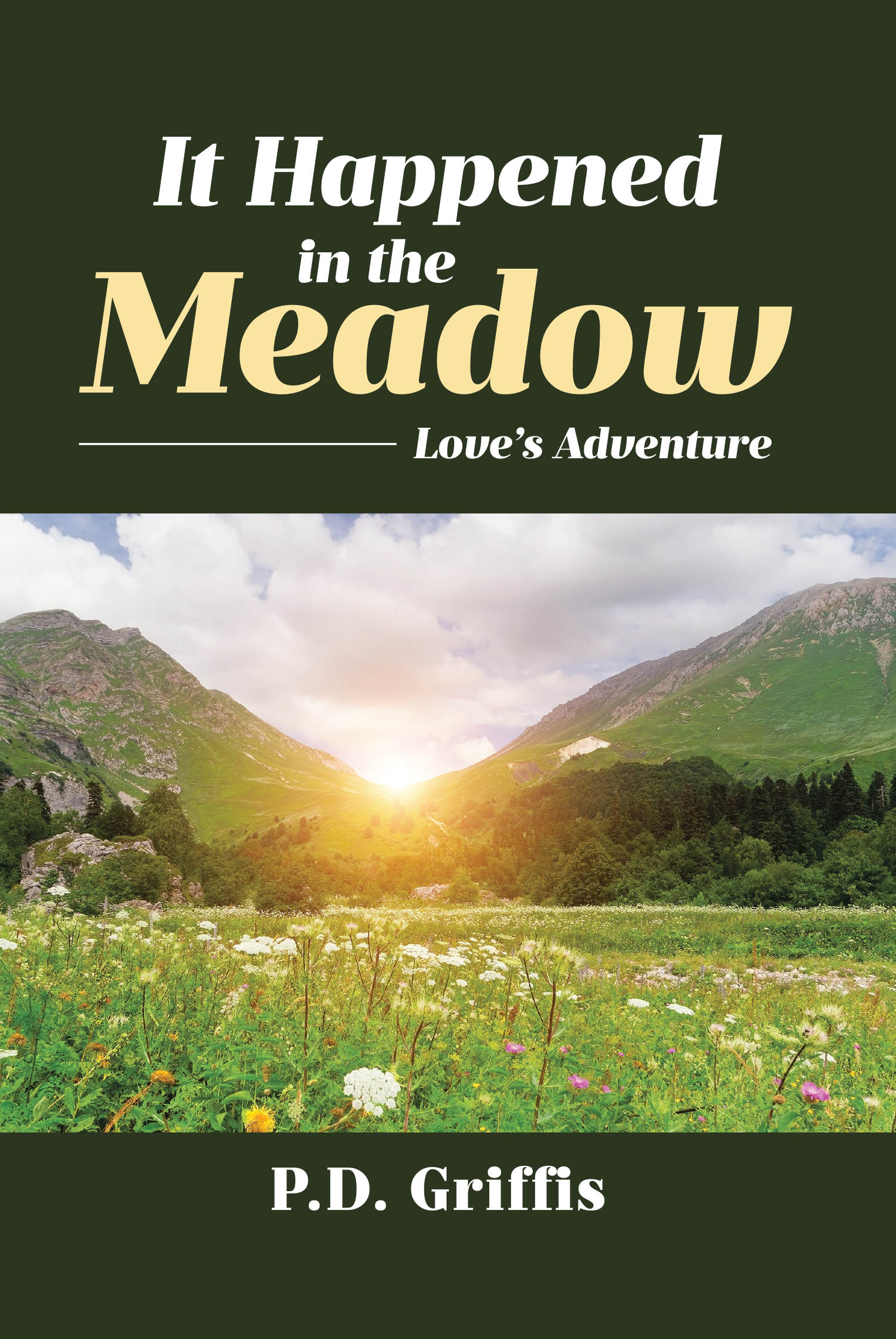 Author P.D. Griffis’s New Book, "It Happened in the Meadow: Love's Adventure," is a Heartwarming and Timeless Tale That Captures the Beauty and Joy of Love