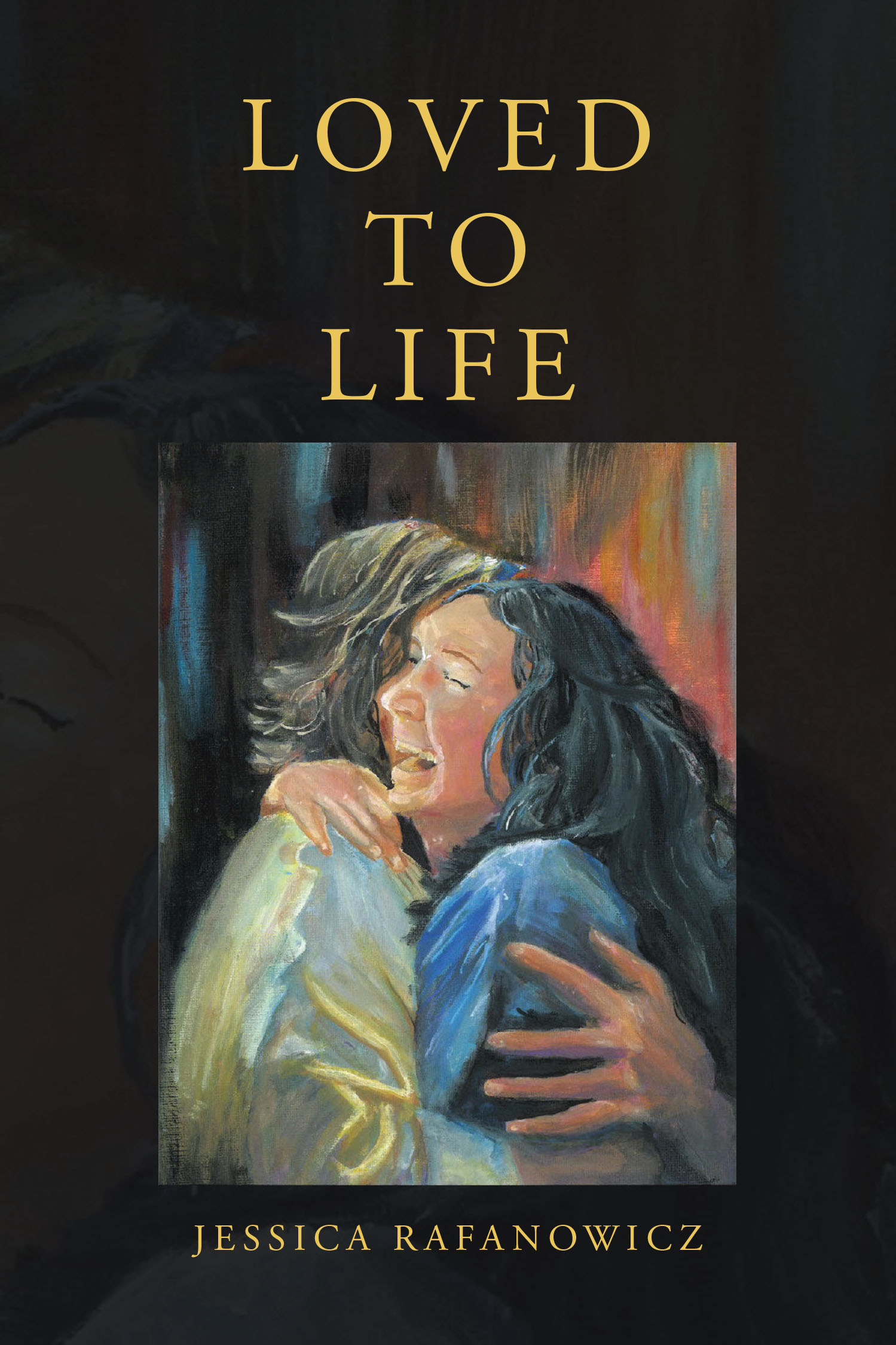 Author Jessica Rafanowicz’s New Book, "Loved to Life," is an Enlightening Read That Presents a Thought-Provoking Journey Through Biblical & Personal Perspectives on Love