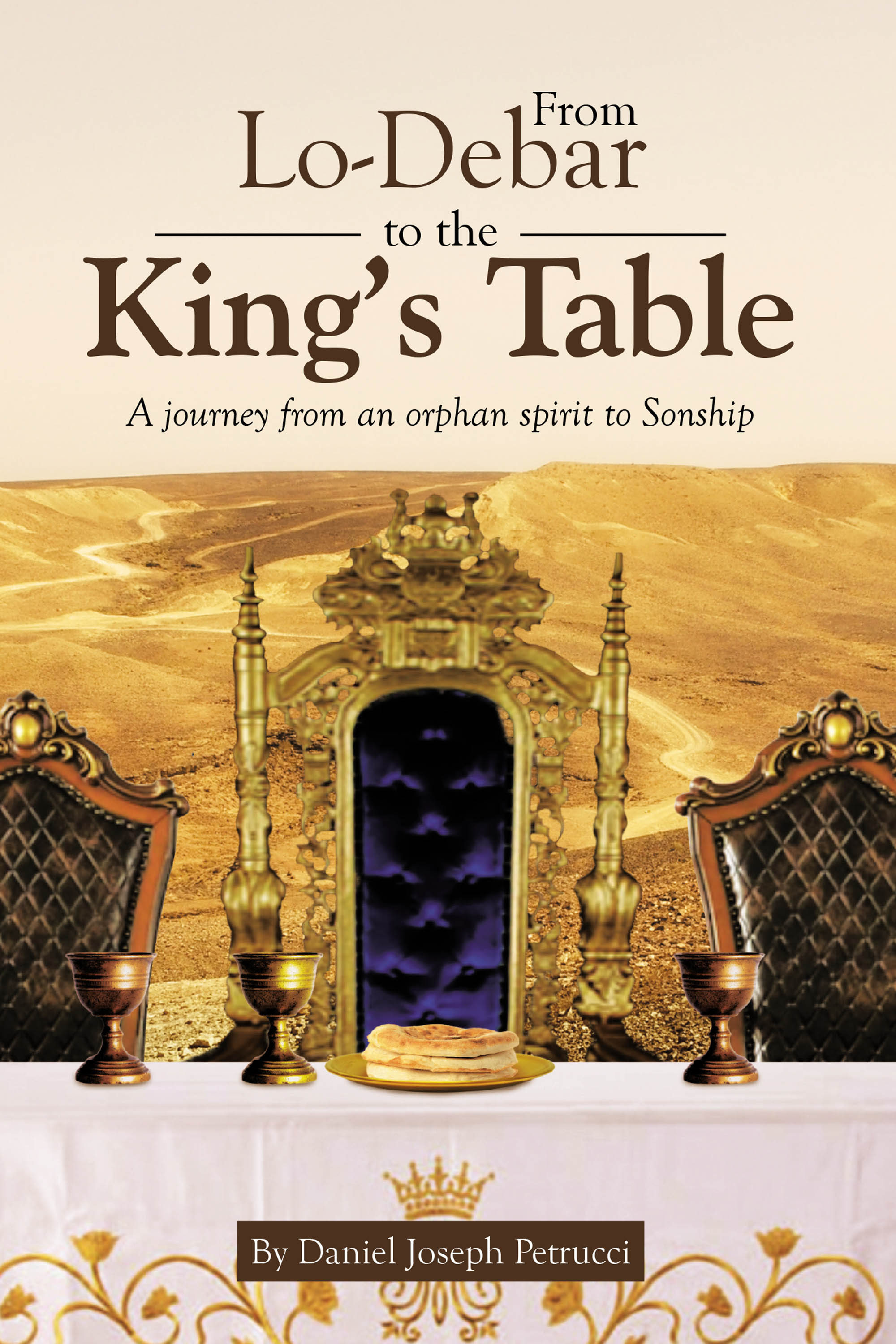 Author Daniel Joseph Petrucci’s New Book, "From Lo-Debar to the King's Table," Reveals the Author’s Heartfelt Transformation from Loneliness to Divine Connection