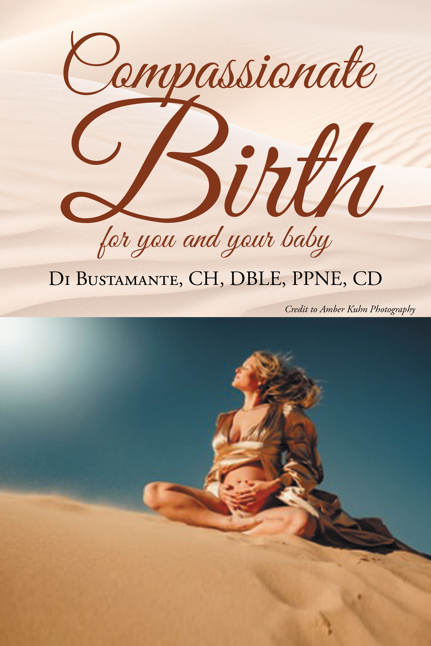 Author Di Bustamante, CH, DBLE, PPNE, HBCE, CD’s New Book “Compassionate Birth for you and your baby” is a Vital Guide to Enhancing Maternity Care with Empathy & Respect