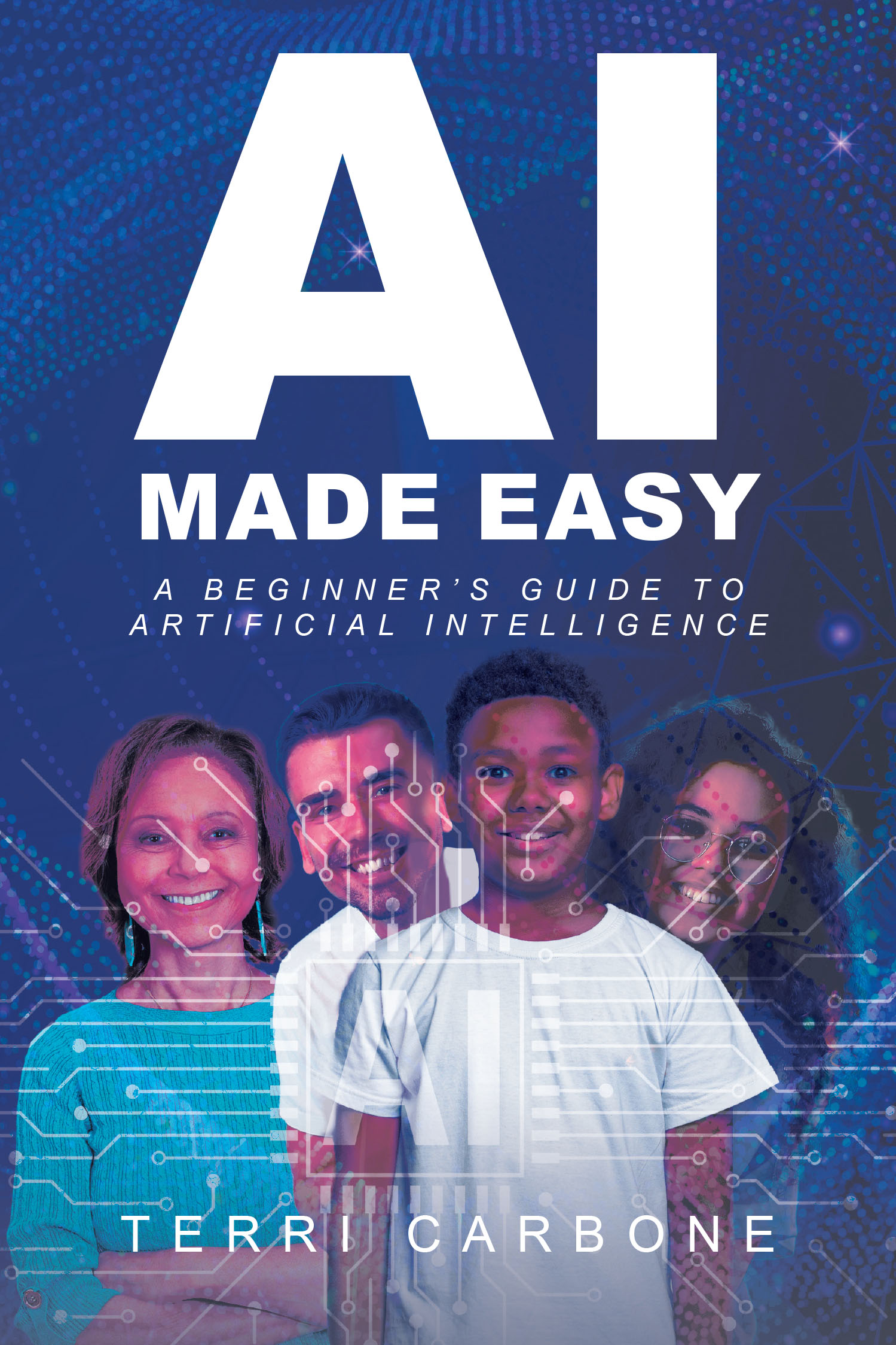 Author Terri Carbone’s New Book, “AI Made Easy: A Beginner's Guide to Artificial Intelligence,” is an Essential Handbook for Navigating the Future of Technology