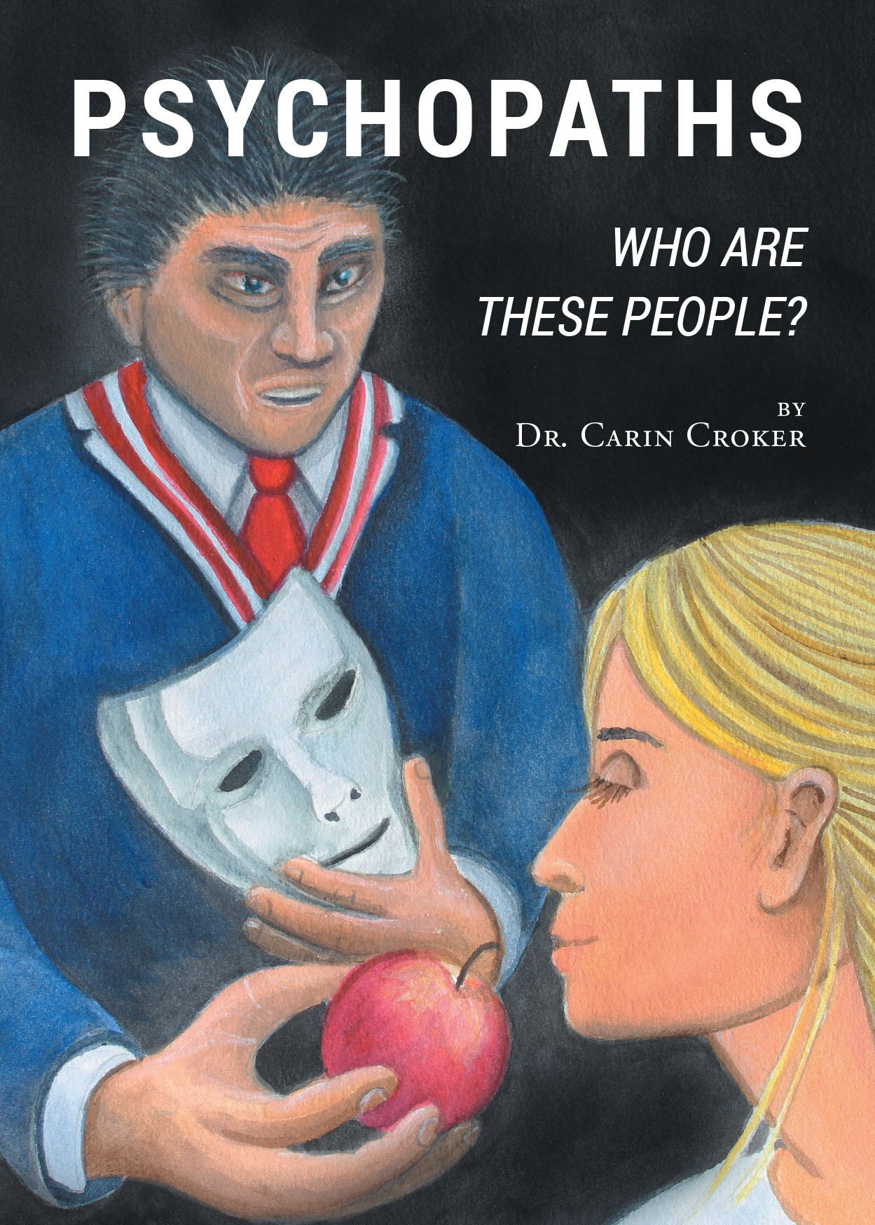 Author Dr. Carin Croker’s New Book, "Psychopaths: Who Are These People?" is a Comprehensive Guide to Recognizing and Understanding Psychopathic Behaviors