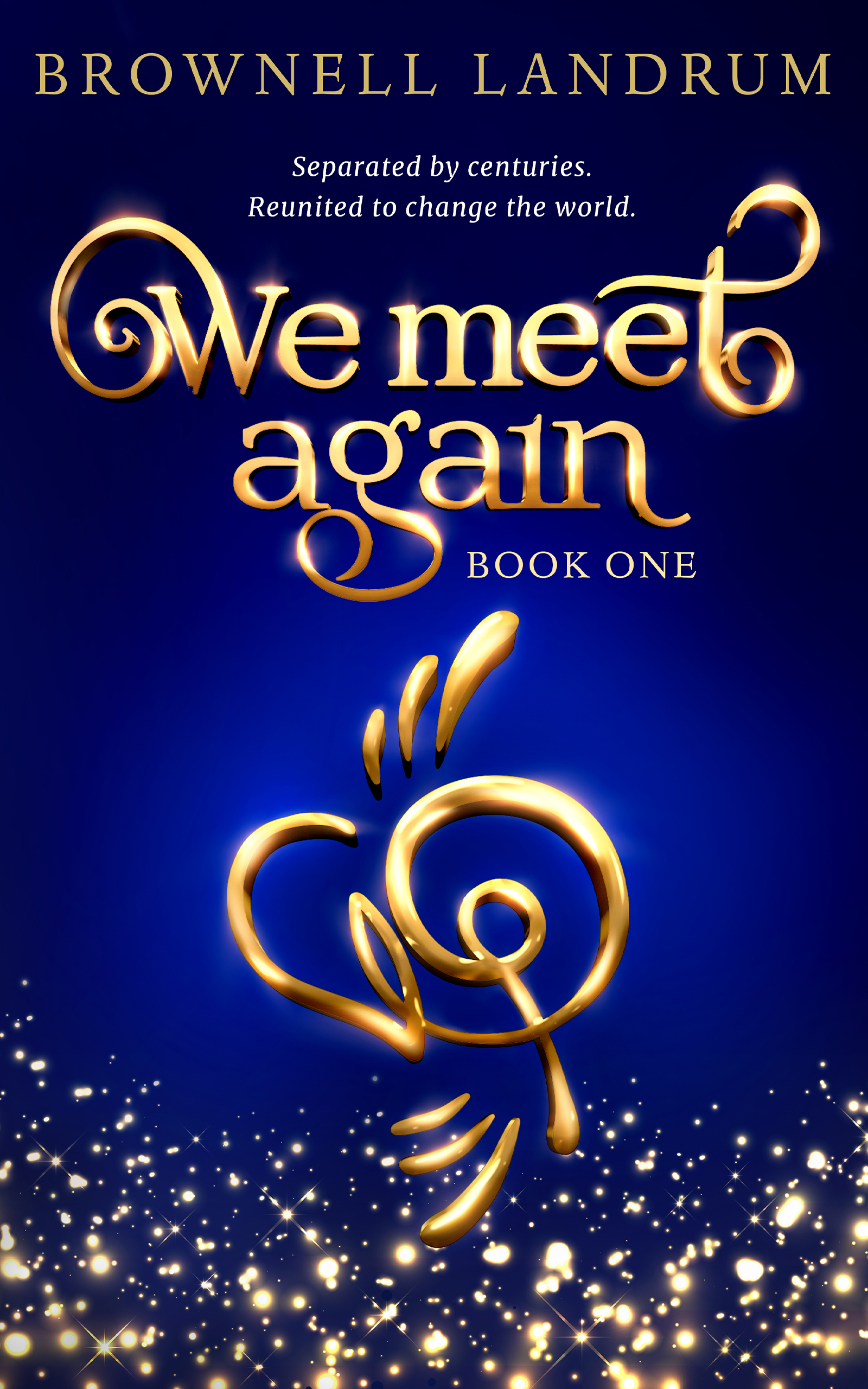 Brownell Landrum Unveils "We Meet Again" Trilogy: an Epic Reincarnation Mystery About a Famous Couple Reunited Today to Change the World