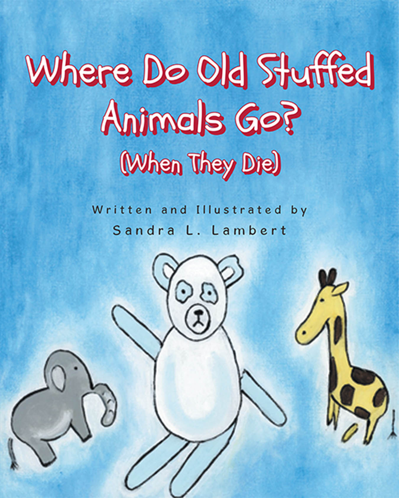 Author Sandra L. Lambert’s New Book, "Where Do Old Stuffed Animals Go? (When They Die)," is a Heartfelt Tale Exploring Life, Loss, and Love Through a Beloved Teddy Bear