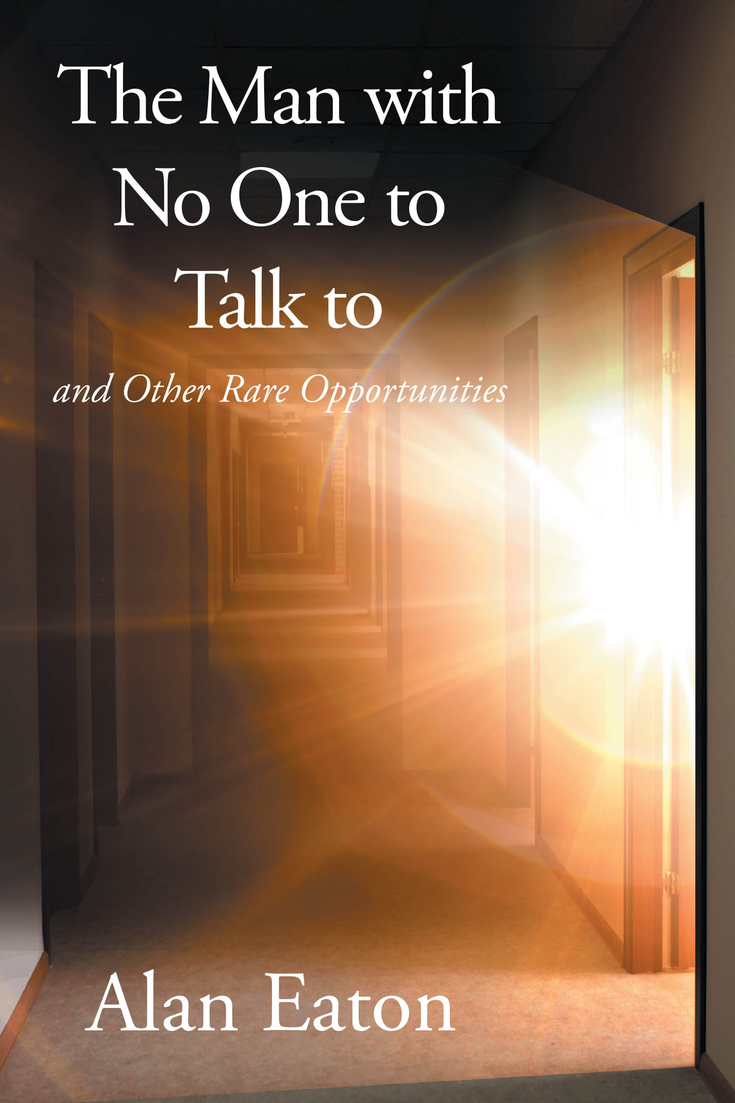 Author Alan Eaton’s New Book, “The Man with No One to Talk to: and Other Rare Opportunities,” Explores Transformative Experiences That Shaped the Author’s Life