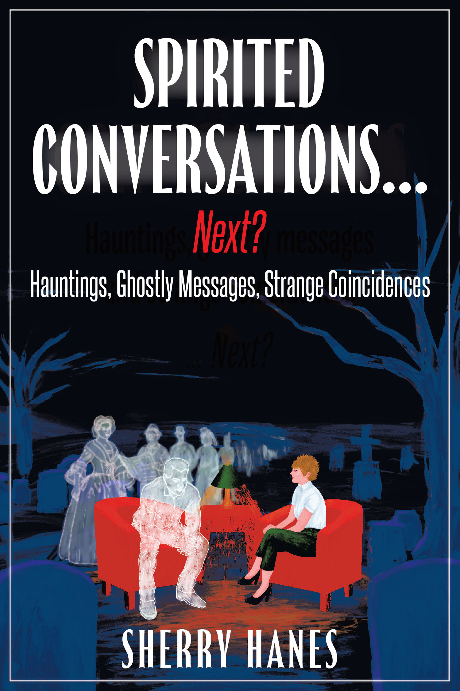 Author Sherry Hanes’s New Book, "Spirited Conversations...Next? Hauntings, Ghostly Messages, Strange Coincidences," Takes Readers on a Journey Into the Supernatural