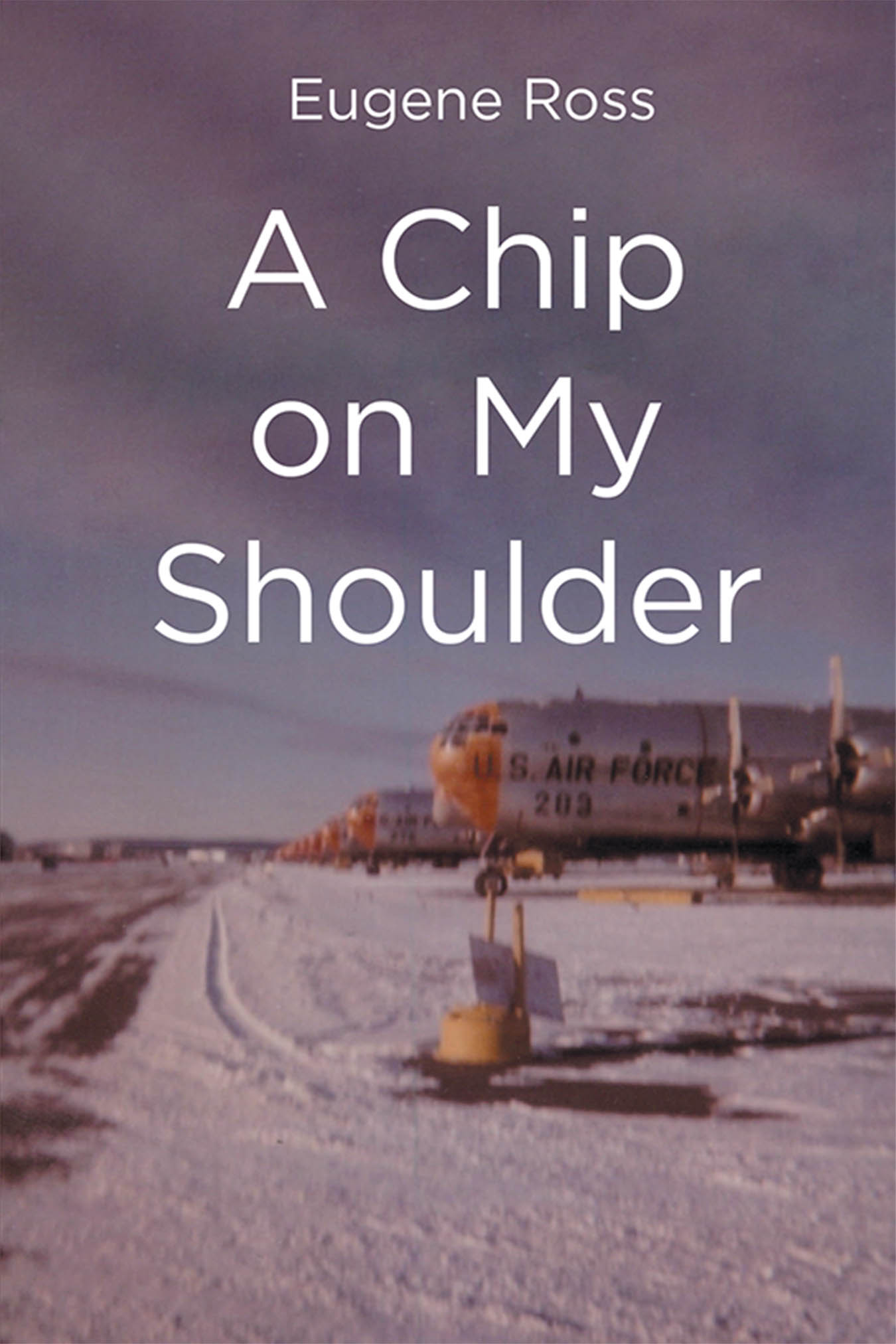 Author Eugene Ross’s New Book, "A Chip on My Shoulder," is a Compelling Account of a One Man's Journey Through His Upbringing, a Love of Aviation, and Military Service