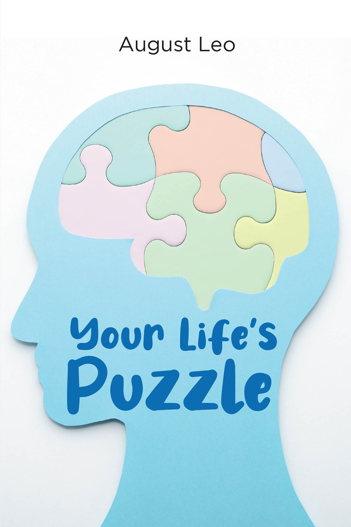 Author August Leo’s New Book, "Your Life's Puzzle," is an Inspiring Collection That Offers Readers Hope and Inspiration in Order to Overcome Life’s Challenges