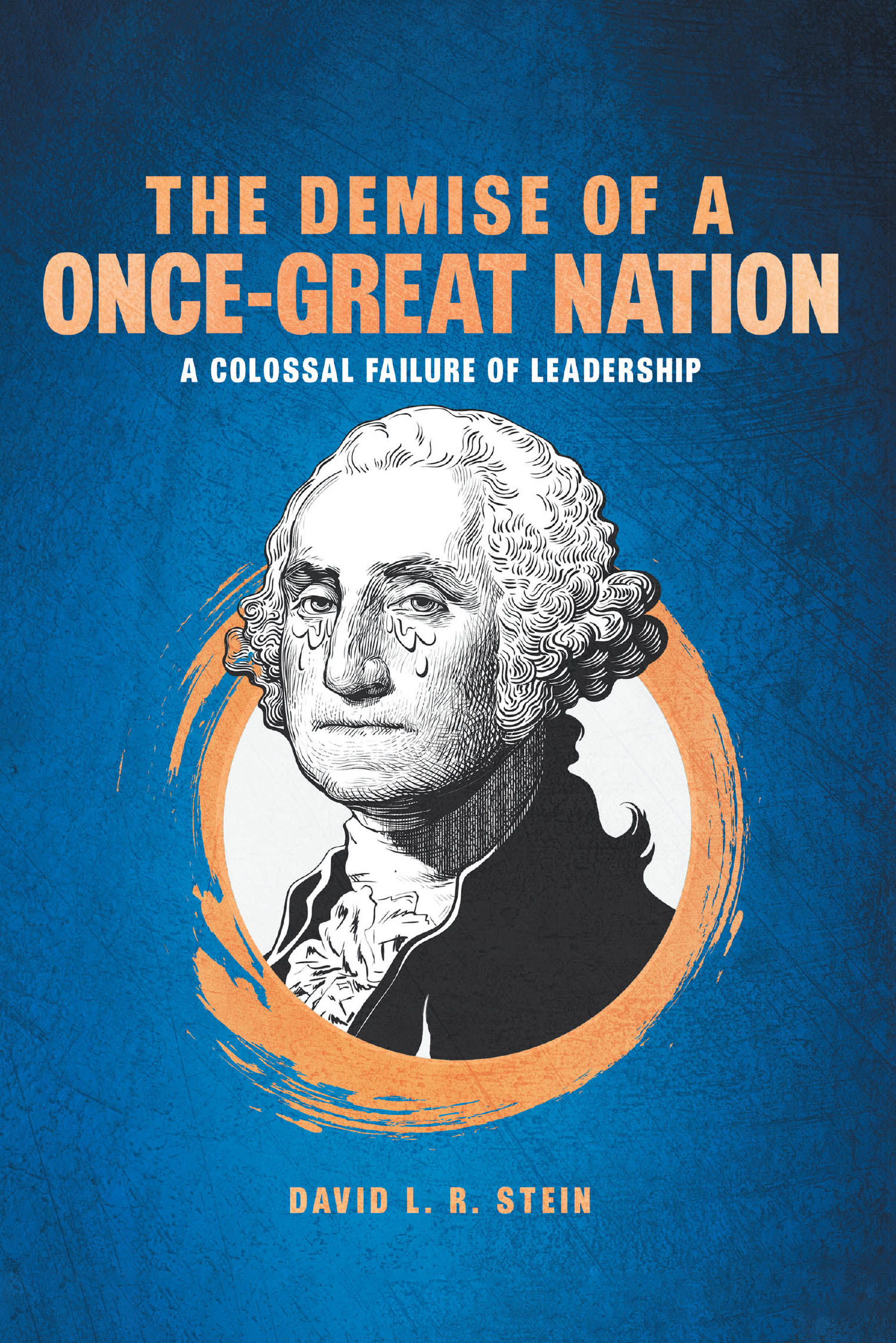 Author David L.R. Stein’s New Book, “The Demise of a Once-Great Generation: A Colossal Failure of Leadership,” Emphasizes the Urgent Need to Update the Constitution