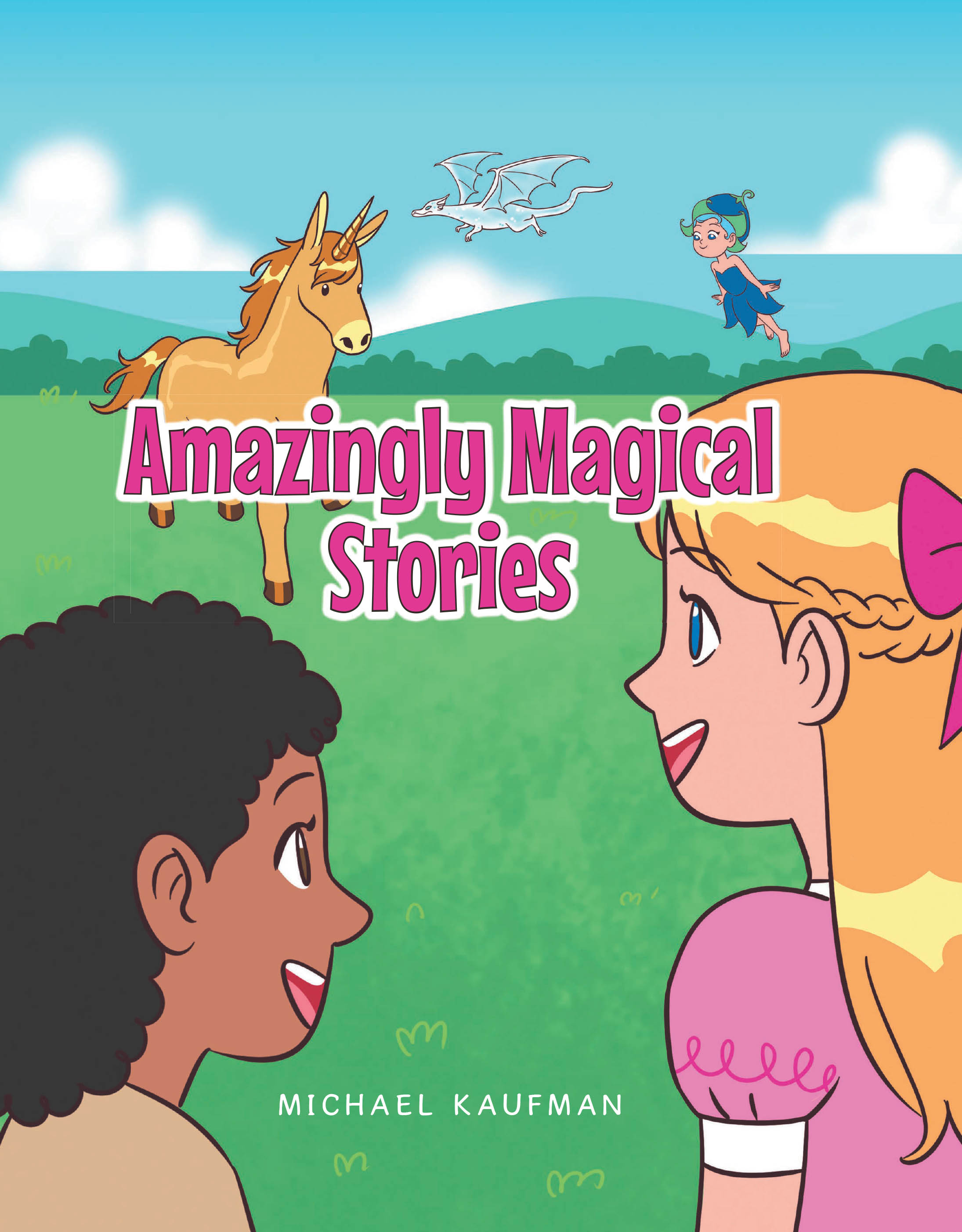 Author Michael Kaufman’s New Book, "Amazingly Magical Stories," is a Thrilling Assortment of Riveting Fantasy Tales Designed to Captivate Readers of All Ages