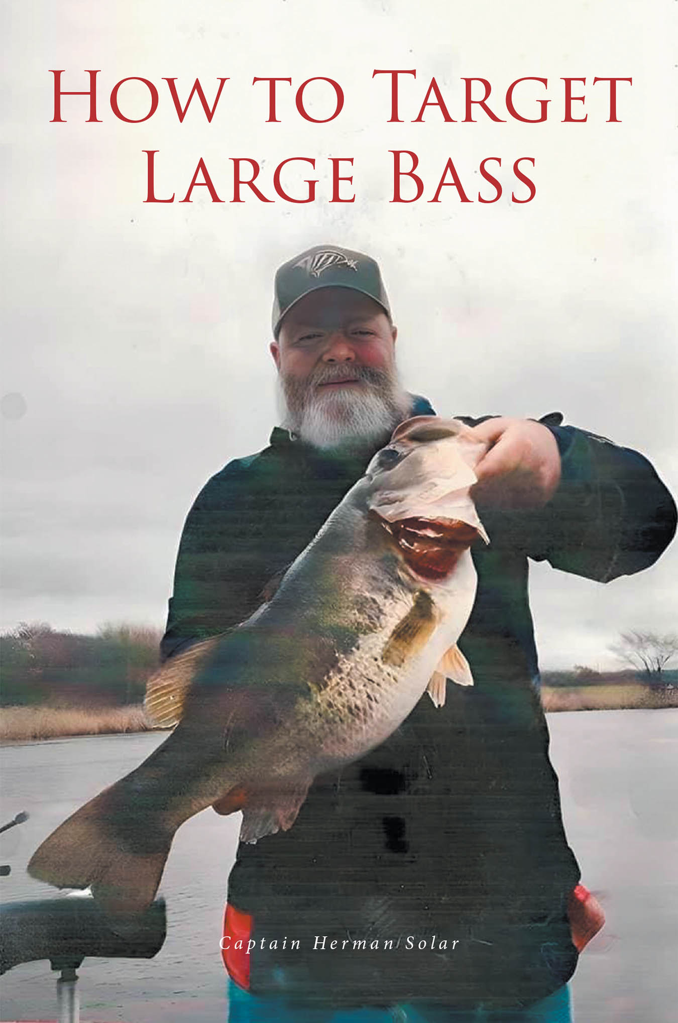 Author Captain Herman Solar’s New Book, "How to Target Large Bass," is a Comprehensive Guide to Help Readers of All Fishing Experiences Catch the Bass of a Lifetime