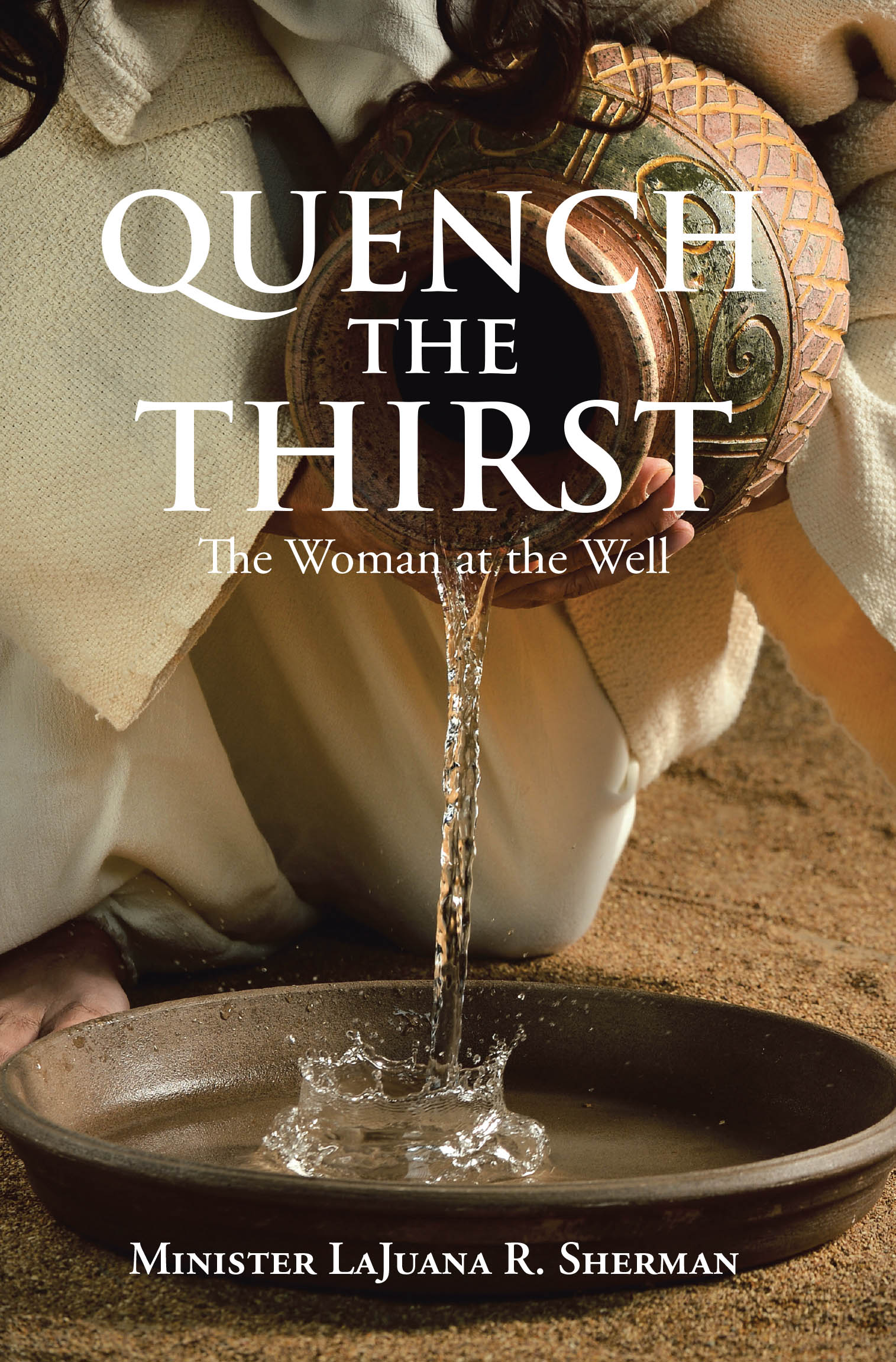 Minister LaJuana R. Sherman’s Newly Released “Quench the Thirst: The Woman at the Well” is a Powerful and Inspirational Retelling