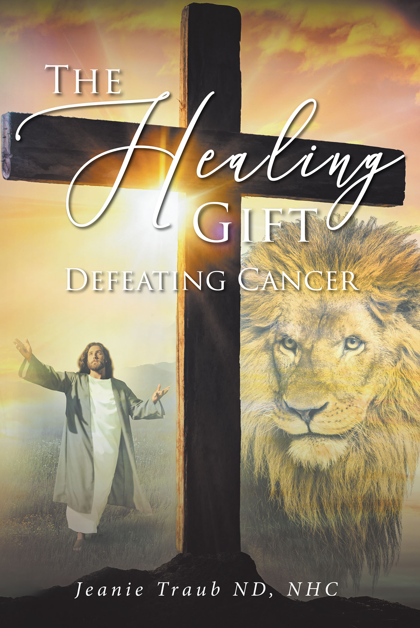 Jeanie Traub ND, NHC’s Newly Released “THE HEALING GIFT: DEFEATING CANCER” is an Empowering Spiritual Journey to Overcoming Illness