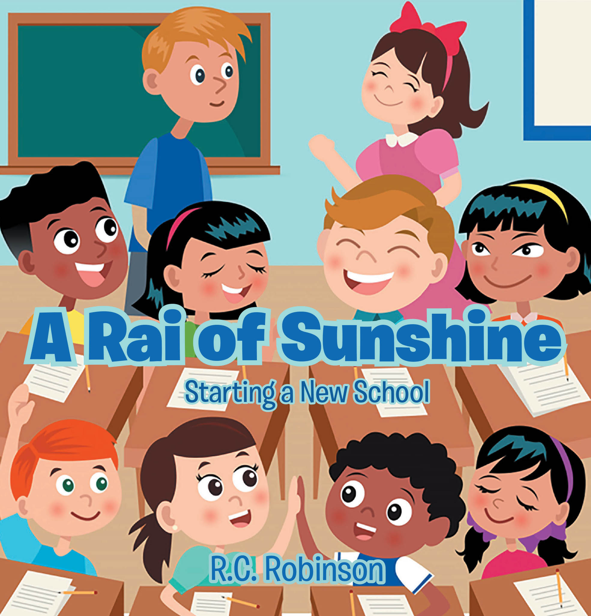 R.C. Robinson’s Newly Released “A Rai of Sunshine: Starting a New School” Spreads a Message of Encouragement and Compassion