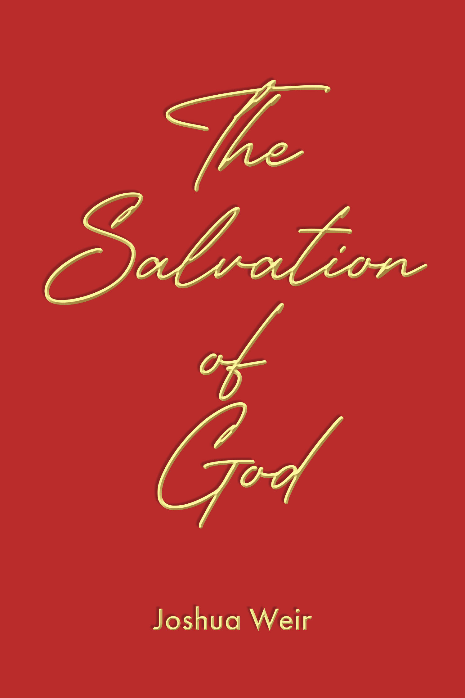 Joshua Weir’s Newly Released "The Salvation of God" is a Thought-Provoking Exploration of Divine Judgment and Redemption