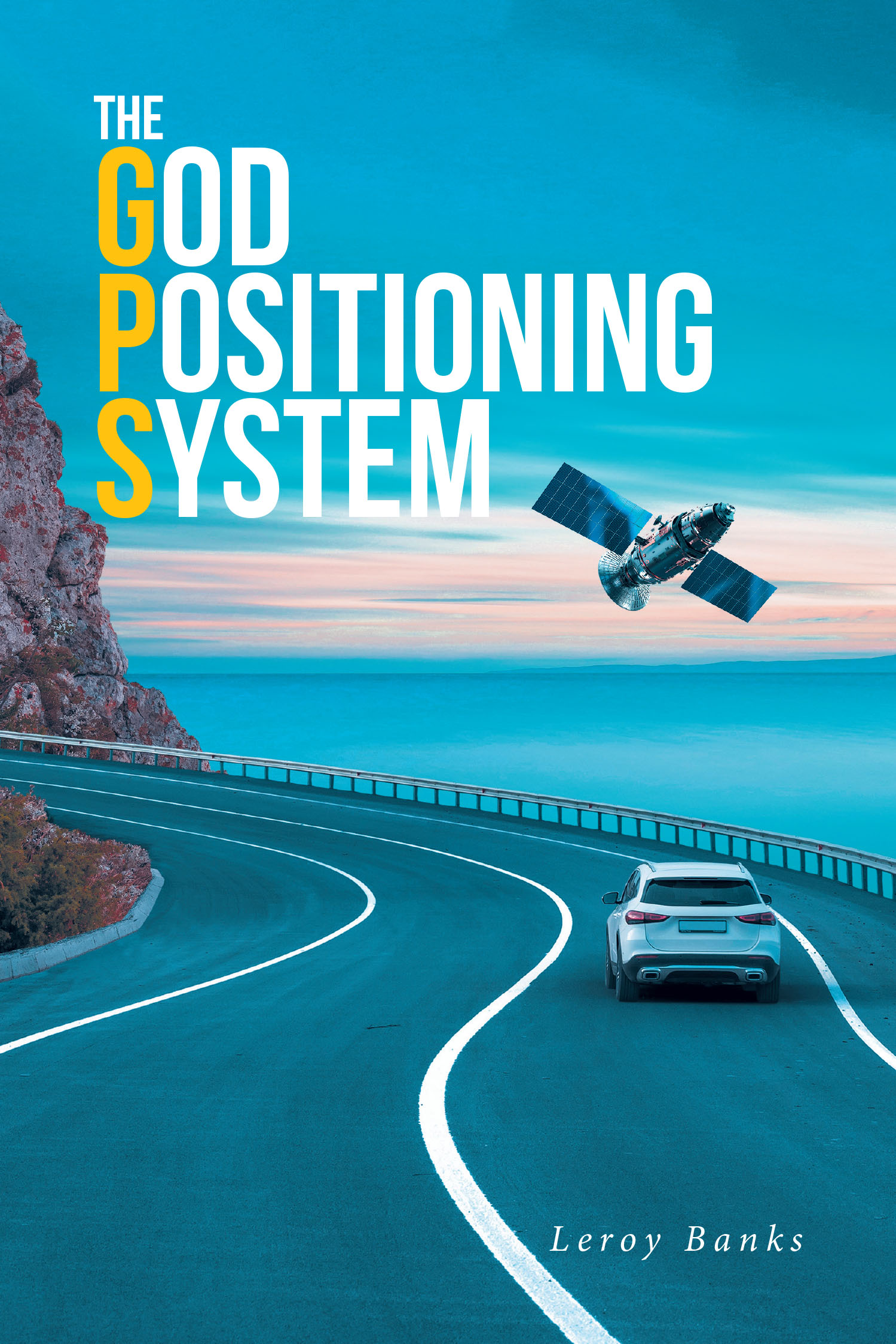 Leroy Banks’s Newly Released “The God Positioning System” is an Inspiring Guide to Navigating Life’s Journey with Divine Purpose