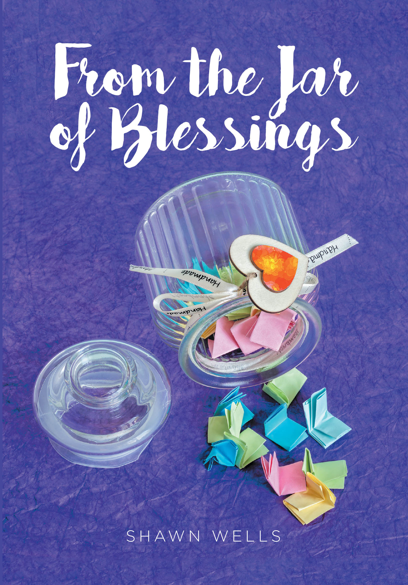 Shawn Wells’s Newly Released “From the Jar of Blessings” is a Heartwarming Collection of Inspirational Reflections