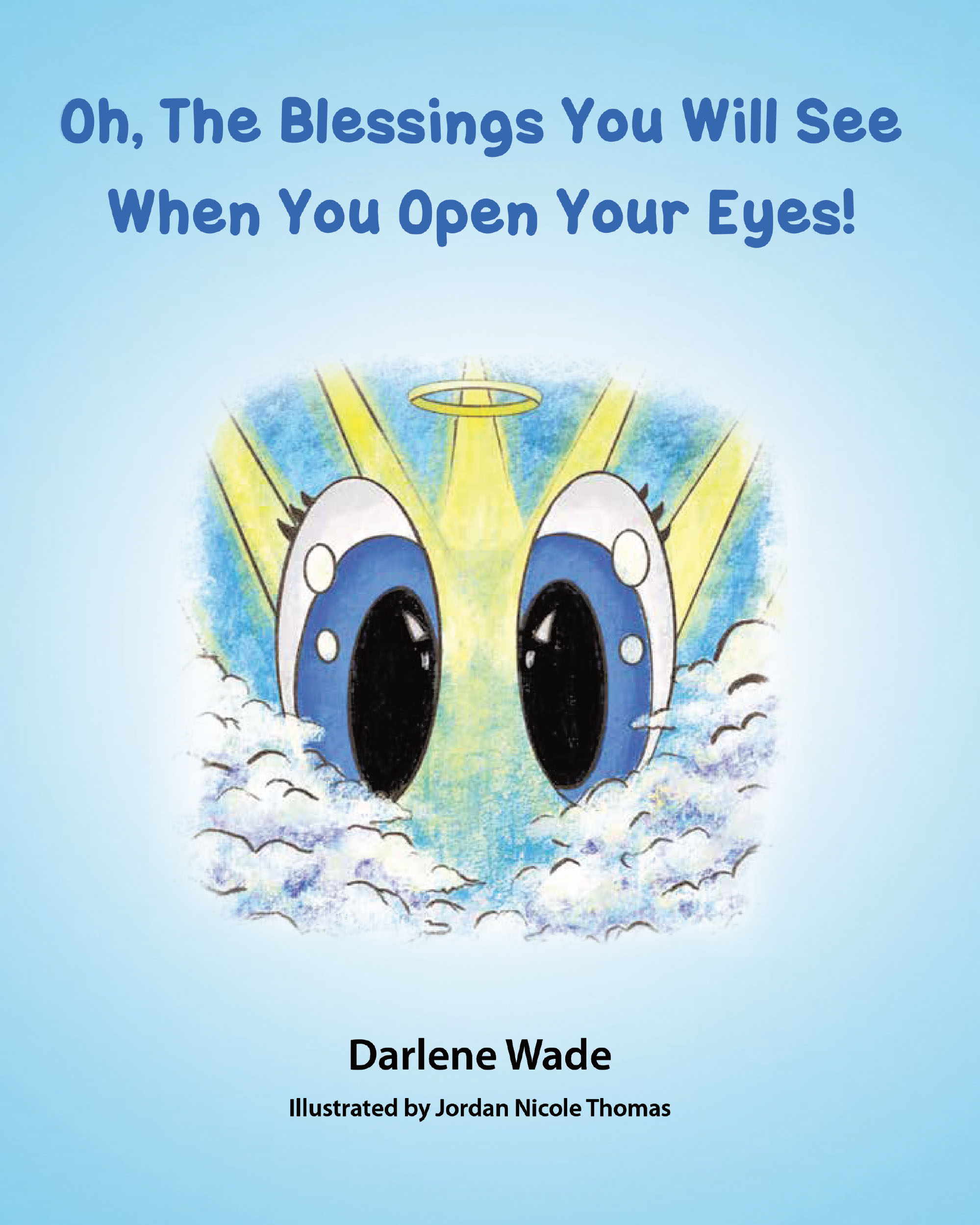 Darlene Wade’s New Book, “Oh, The Blessings You Will See When You Open Your Eyes!” is a Heartwarming Tale of a Young Boy Who Learns to See the Everyday Blessings from God