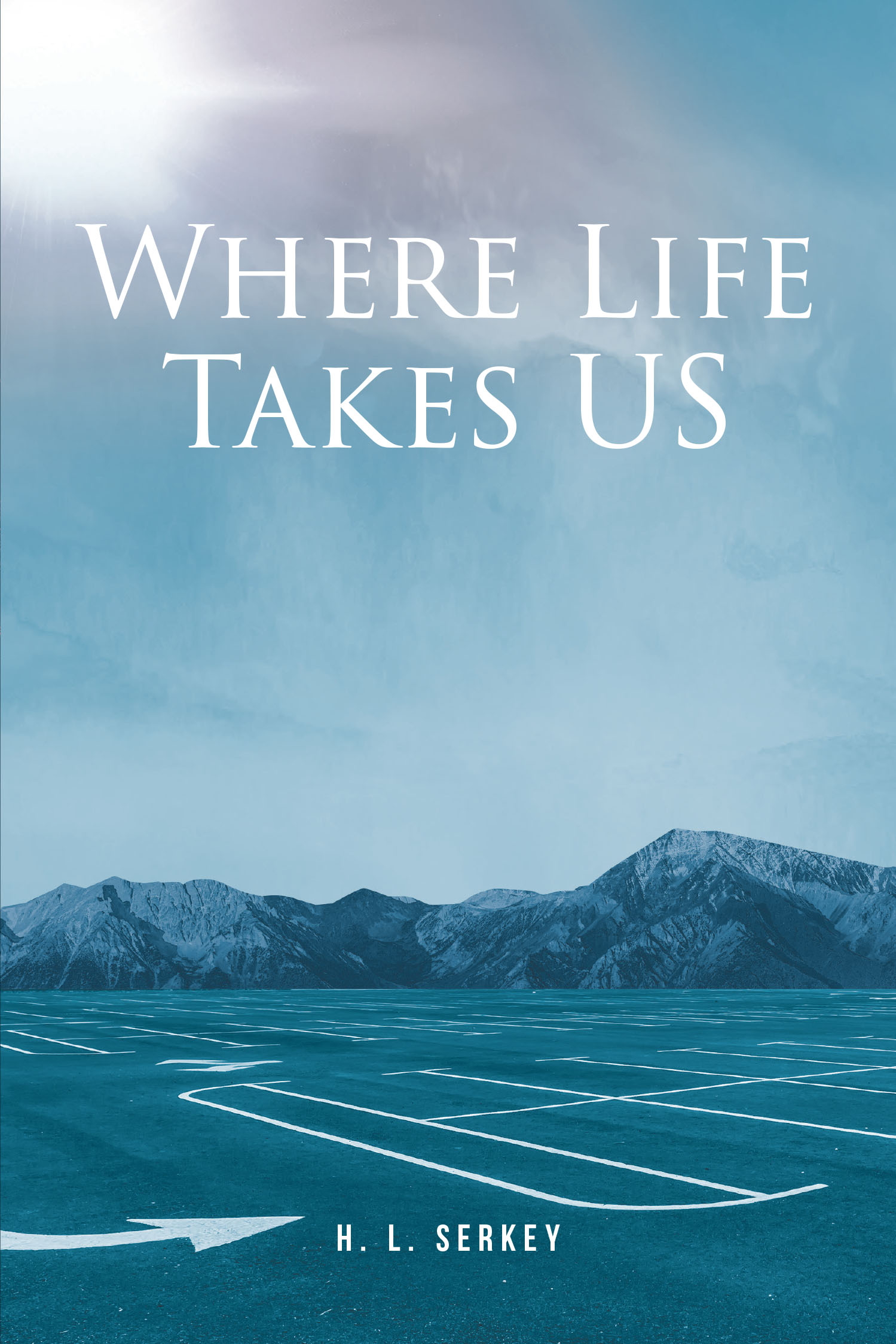 H. L. Serkey’s New Book, “Where Life Takes US,” is a Poignant Tale That Explores the Unexpected Bond Between Two Couples from Completely Different Worlds