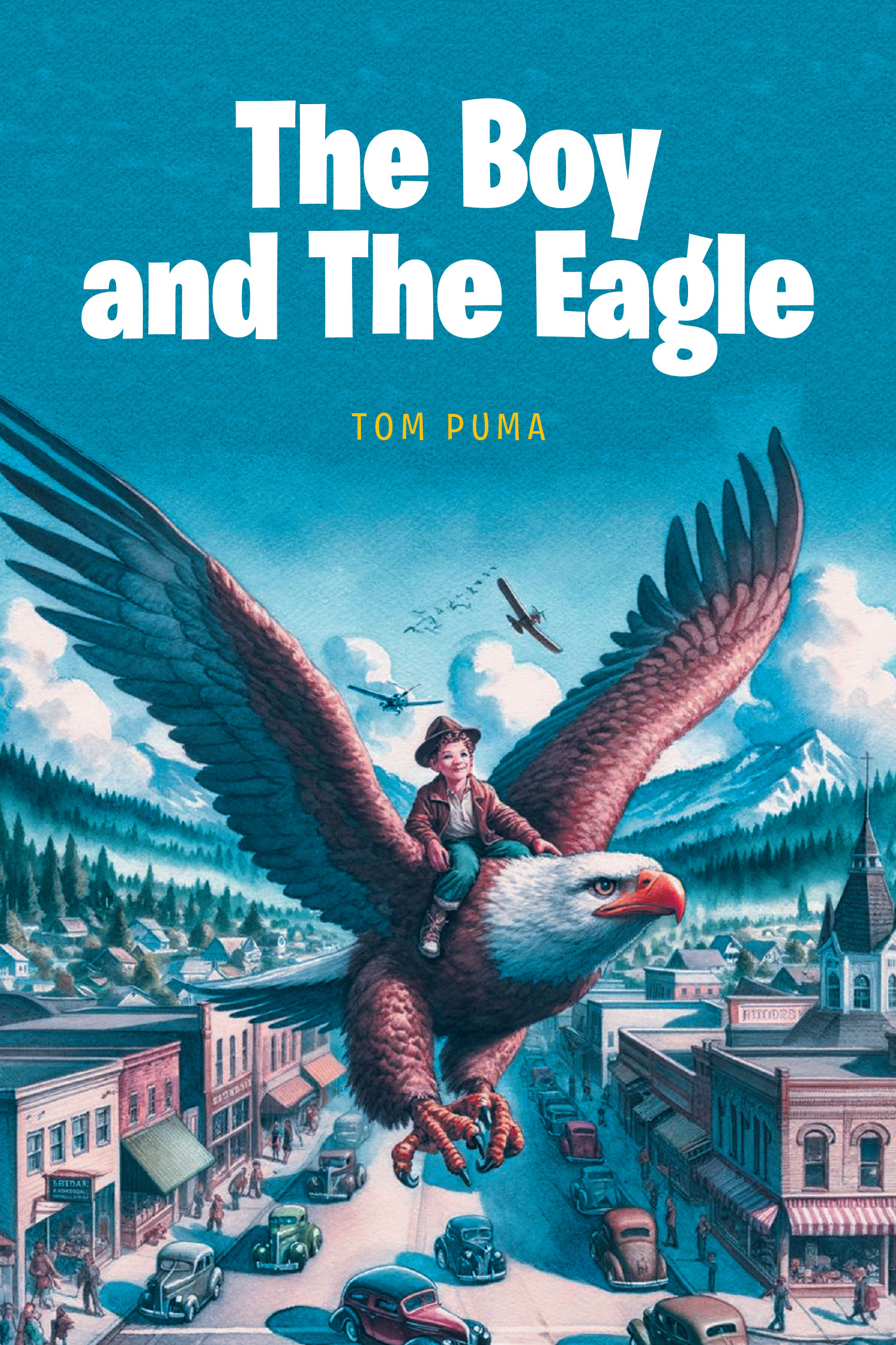 Tom Puma’s New Book, "The Boy and the Eagle," Follows One Young Boy’s Adventure to Exonerate His Giant Eagle After He is Blamed for Taking Local Livestock