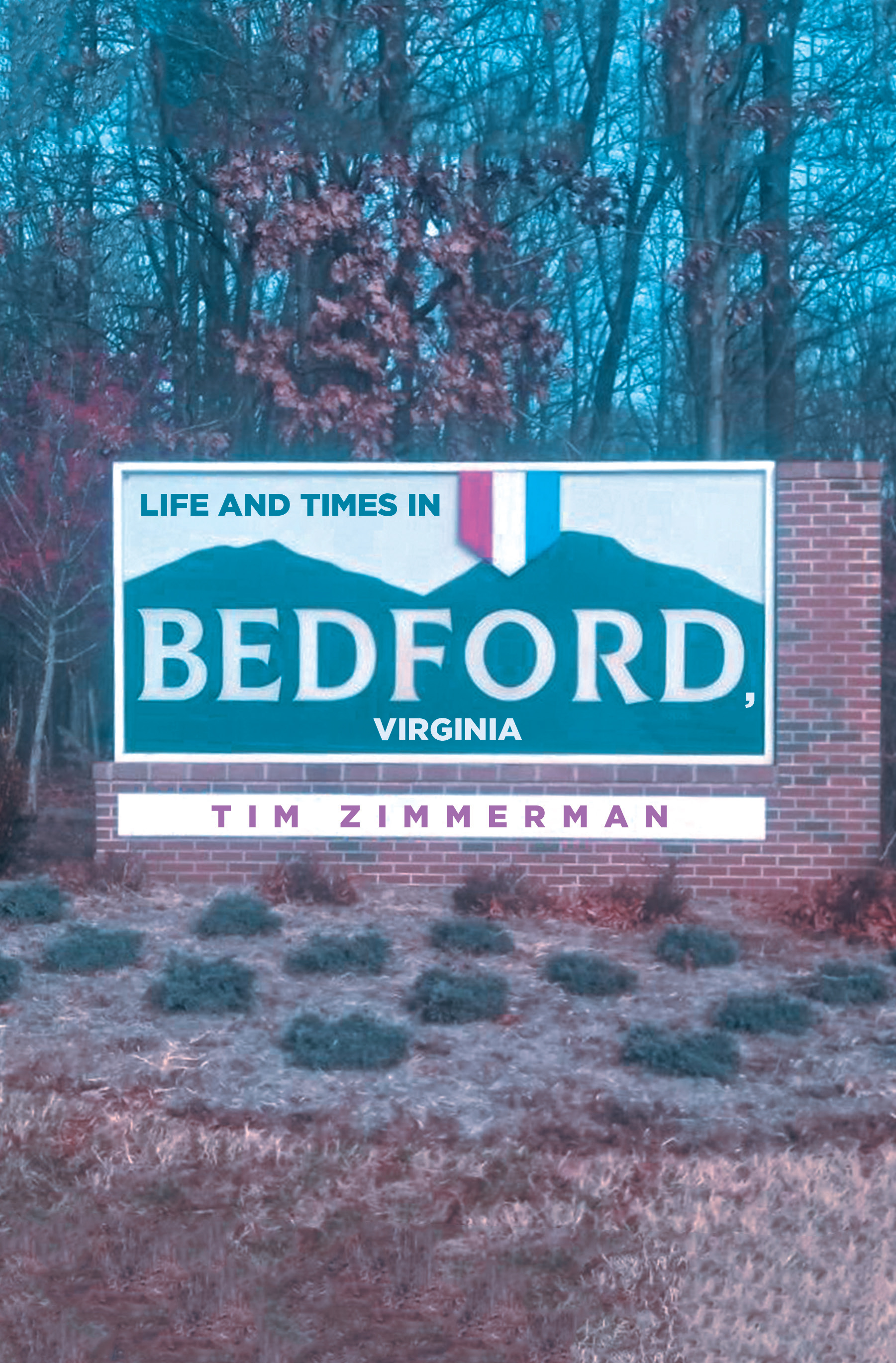 Tim Zimmerman’s New Book, "Life and Times in Bedford, Virginia," Recounts the Interesting Life the Author Has Led While Growing Up in a Small Town in Virginia