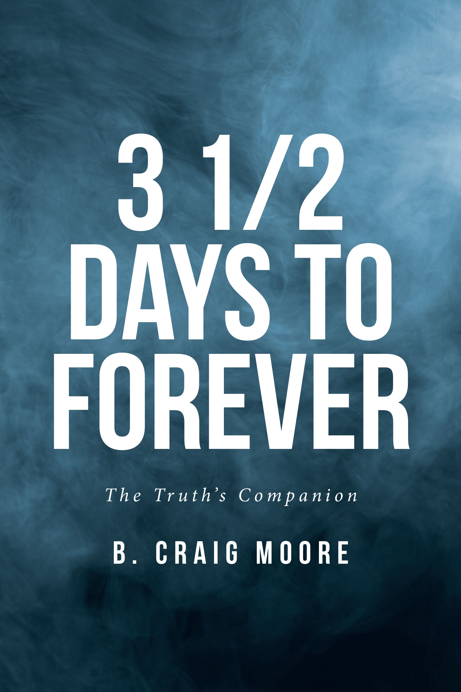 B. Craig Moore’s New Book, "3 1/2 Days to Forever: The Truth's companion," Unveils Hidden Truths to Provide Readers with a Fresh Understanding of the Rapture