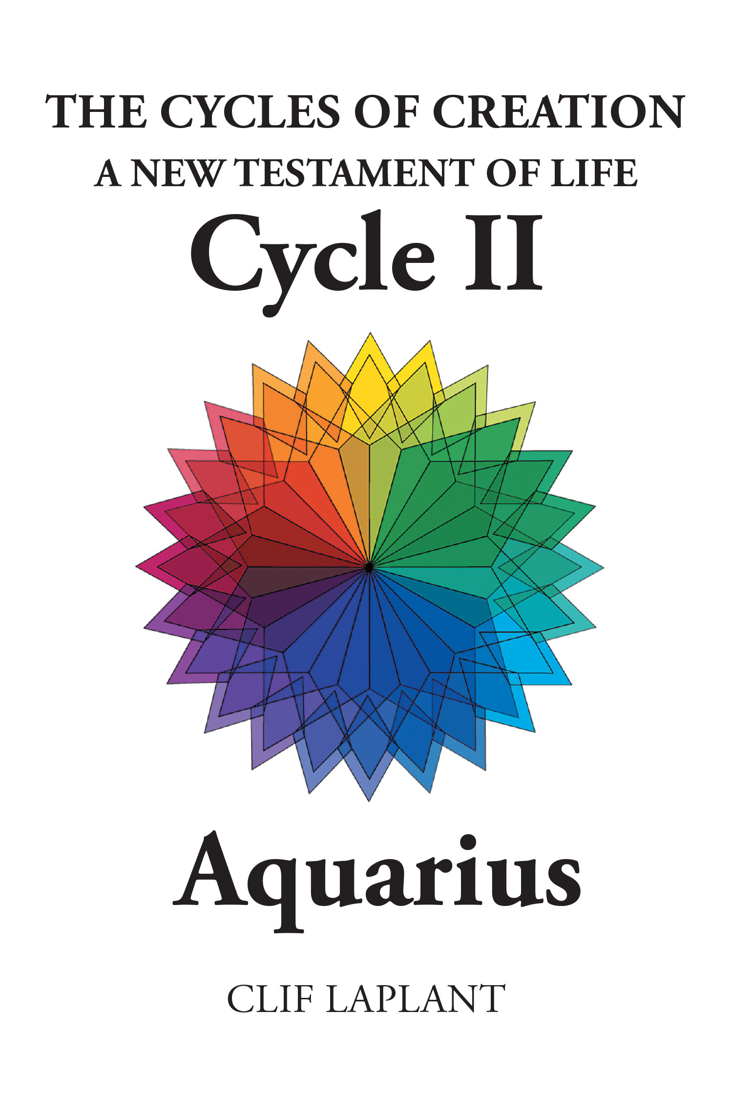 Author Clif LaPlant’s New Book, “The Cycles of Creation: A New Testament of Life Cycle II: Aquarius,” Explores the Next 26,000-Year Voyage for Our Solar System