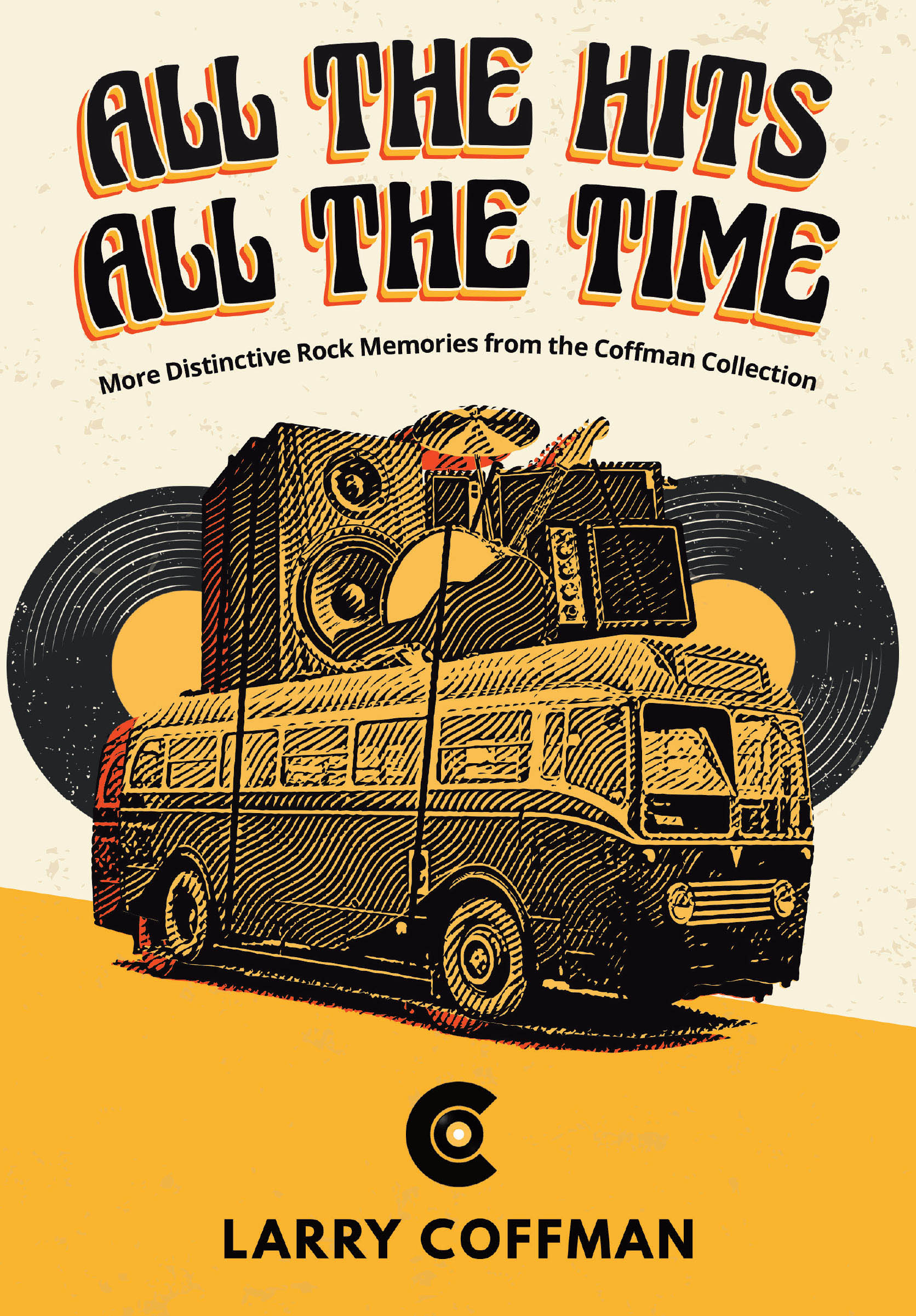 Author Larry Coffman’s New Book, “All the Hits All the Time: More Distinctive Rock Memories from the Coffman Collection,” Takes Readers Through Rock and Roll History