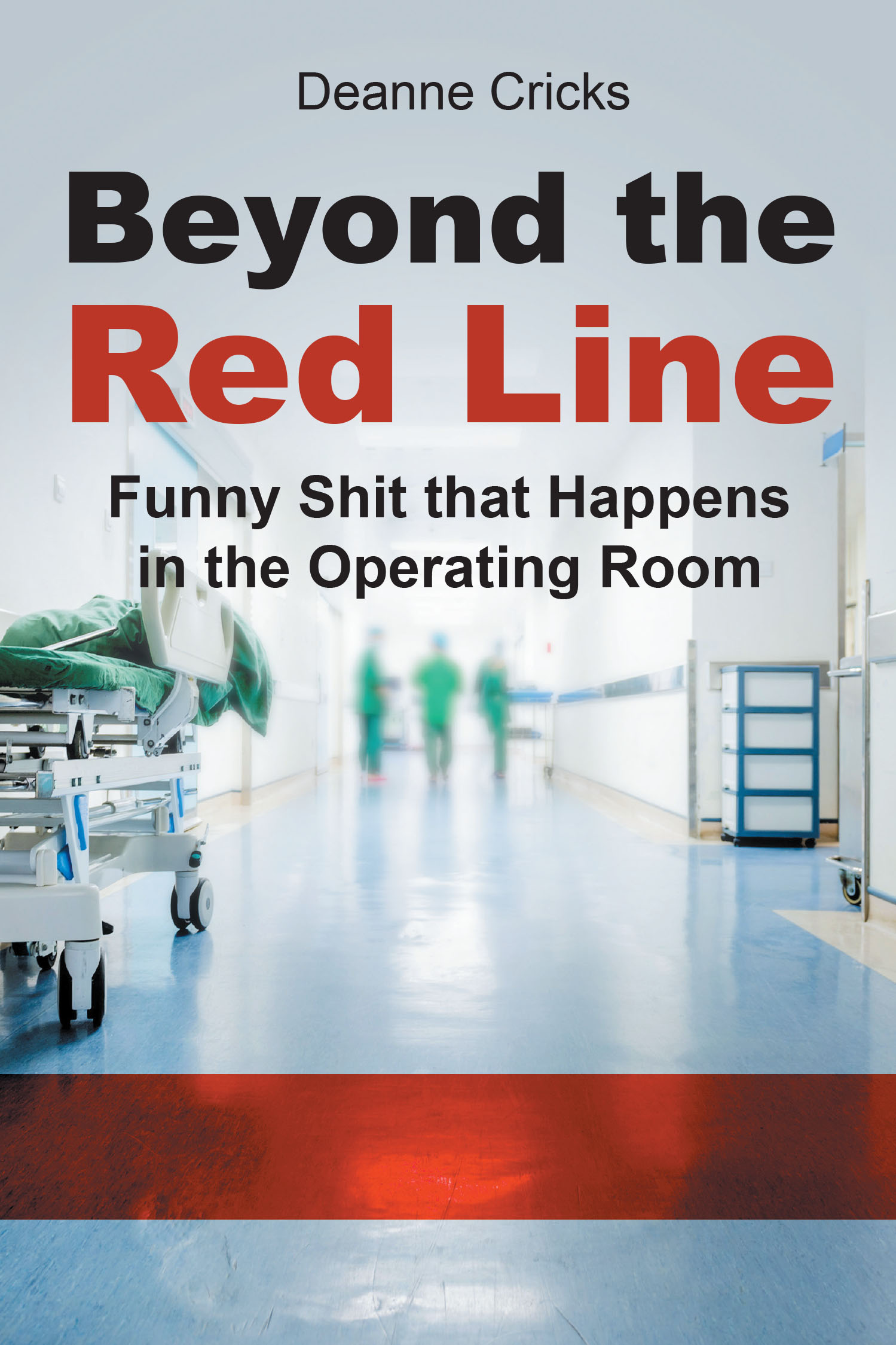 Author Deanne Cricks’s New Book, “Beyond the Red Line: Funny Sh*t that Happens in the Operating Room,” Shares Hilarious Moments from the Author’s Firsthand Experiences