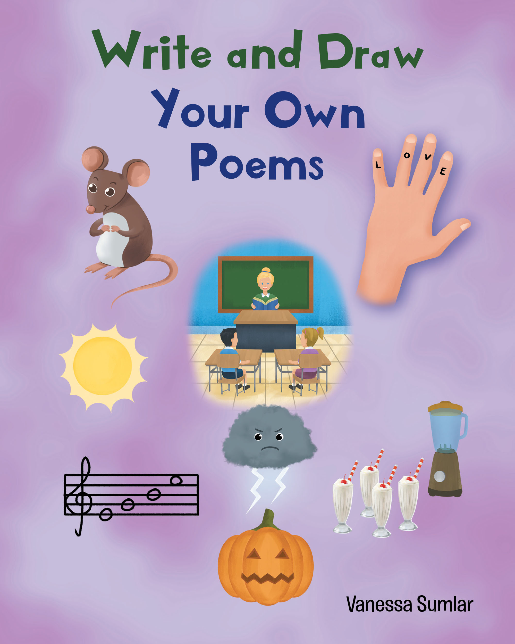 Author Vanessa Sumlar’s New Book, "Write and Draw Your Own Poems," is a Book of Poems to Inspire Young Writers to Try Composing Poetry Themselves