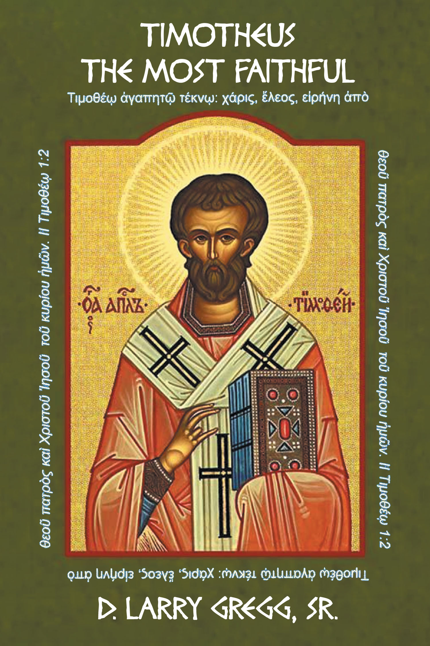 Author D. Larry Gregg, Sr.’s New Book, "Timotheus - The Most Faithful," Explores Early Christian Origins Through the Life of the New Testament Figure Timothy