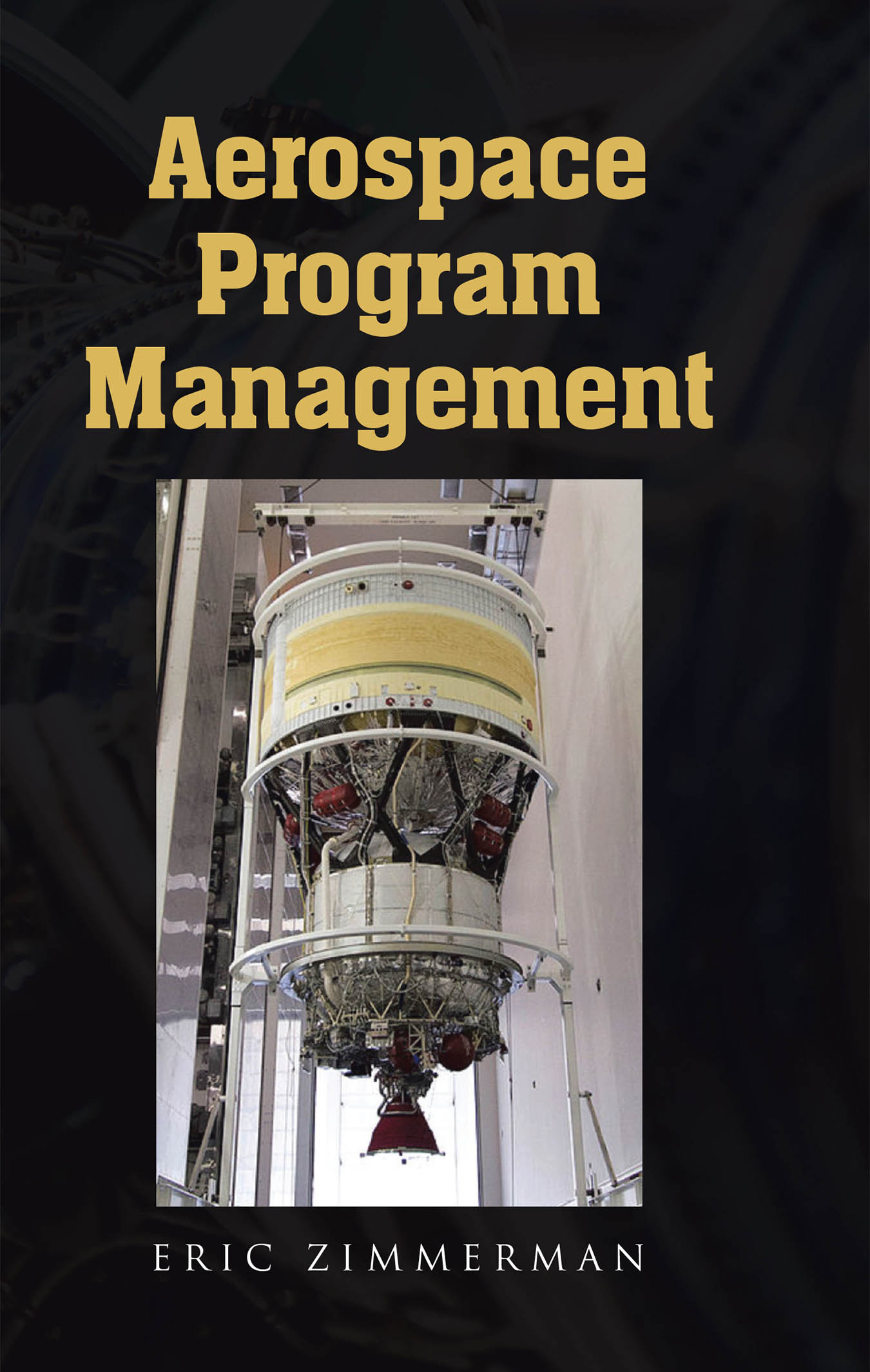 Author Eric Zimmerman’s New Book, "Aerospace Program Management," is an Essential and Comprehensive Guide to Help Readers Master Complex Aerospace Programs