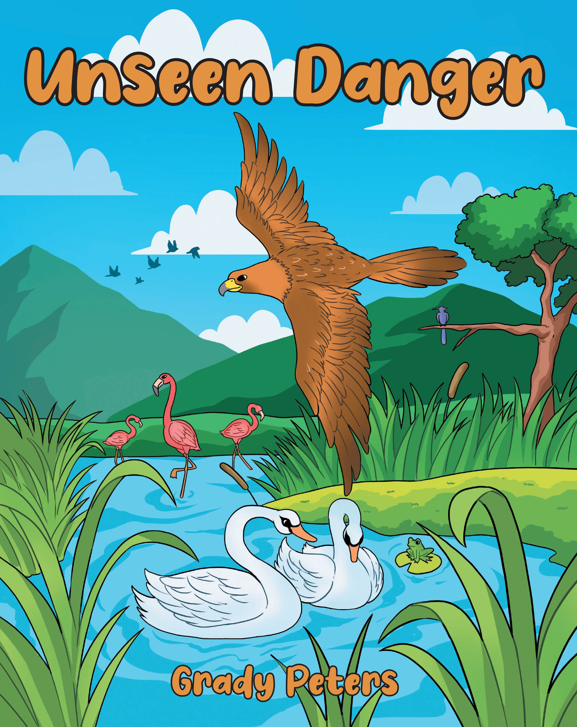 Author Grady Peters’s New Book, "Unseen Danger," is a Heartfelt Tale of an Eagle Who Tries to Warn His Friends and Their Peaceful Valley of Impending Doom