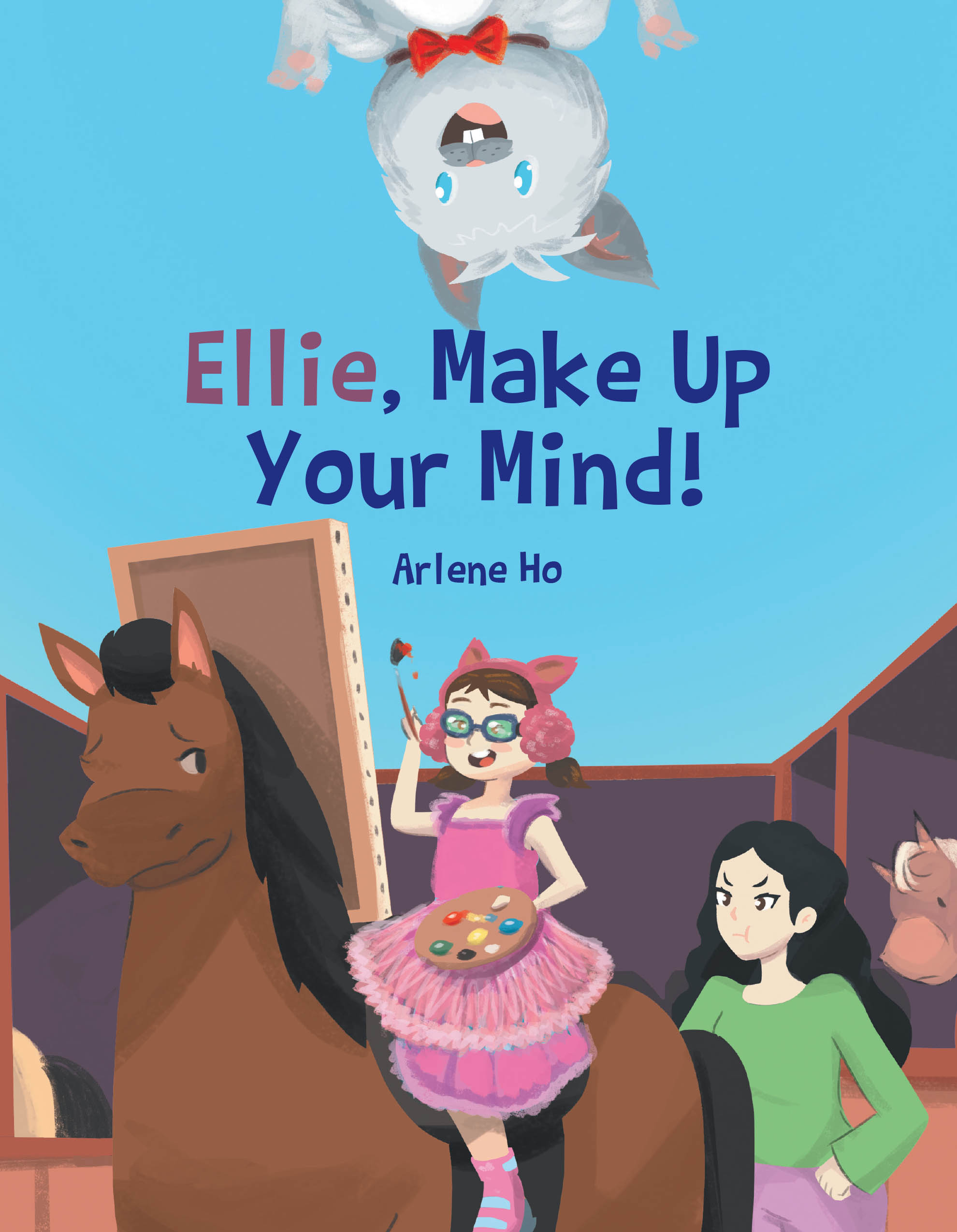 Author Arlene Ho’s New Book, "Ellie, Make Up Your Mind!" is a Charming Tale of a Young Girl Who Constantly Begins New Activities But Abandons Them When They Get Difficult