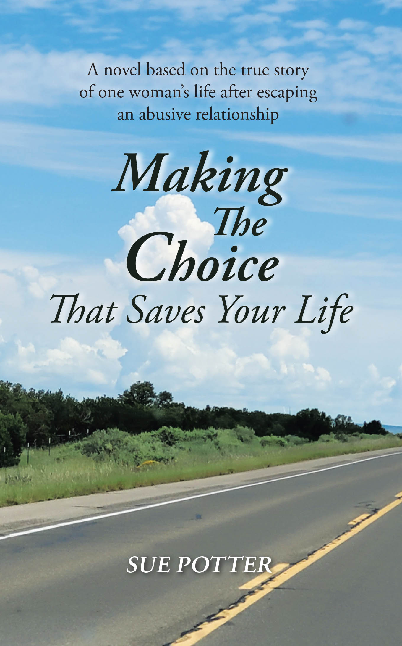 Author Sue Potter’s New Book, “Making The Choice That Saves Your Life,” is an Inspiring Memoir That Chronicles the Author’s Journey to a Life of Freedom