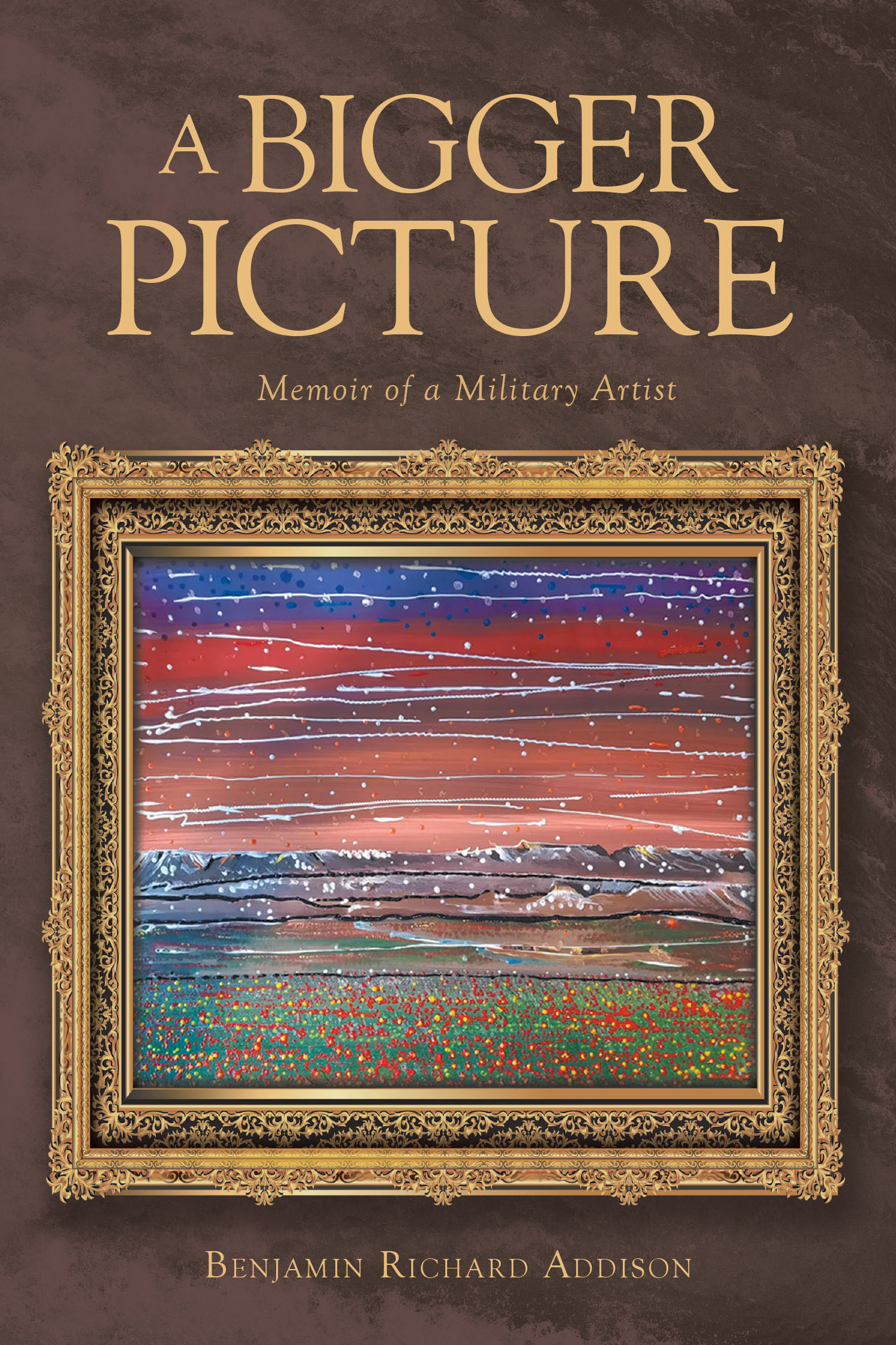 Author Benjamin Richard Addison’s New Book, "A Bigger Picture: Memoir of a Military Artist," Shares the Author’s Inspiring Journey of Faith, Art, and Overcoming Adversity