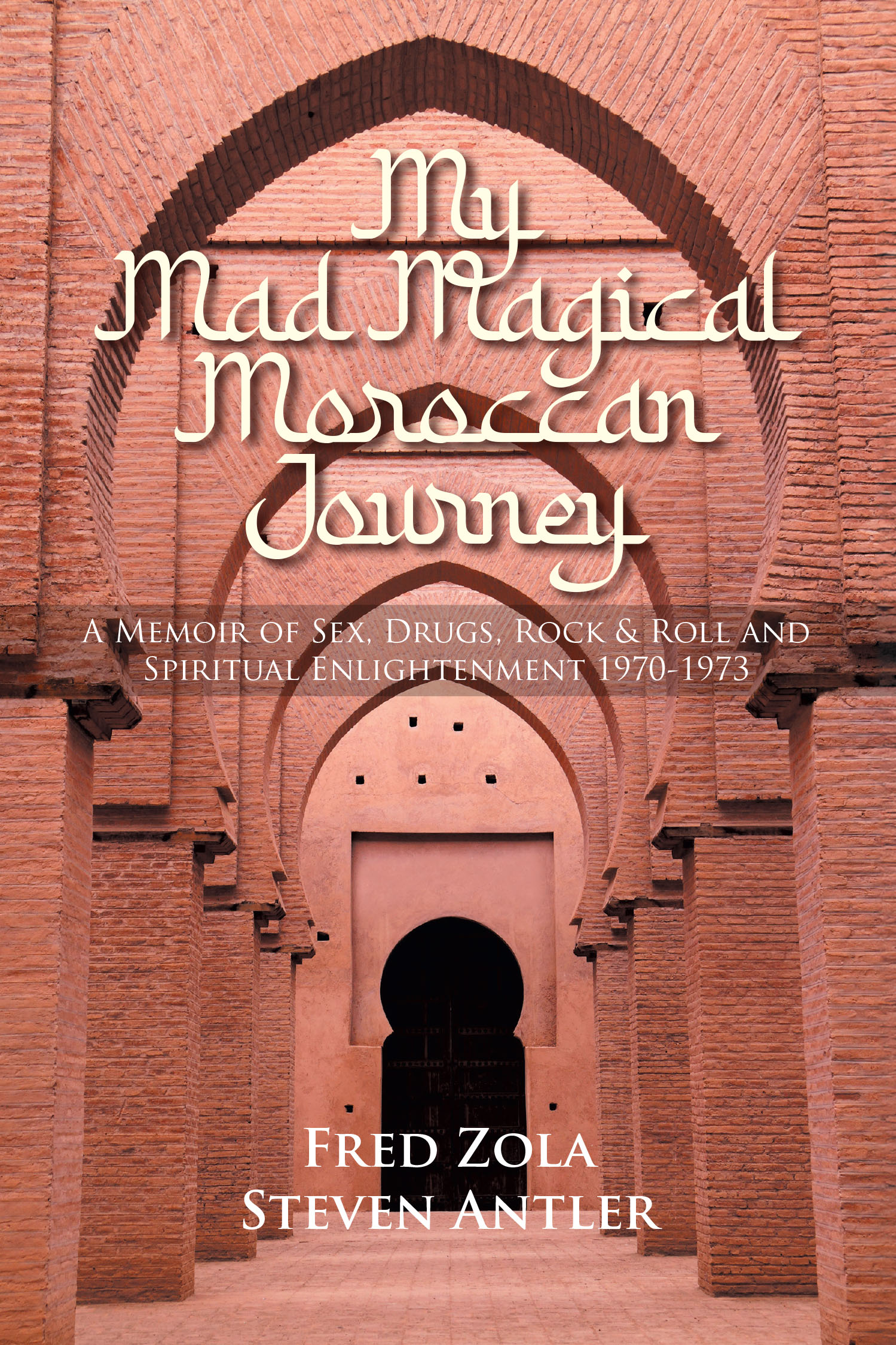 Fred Zola and Steven Antler’s Book, “My Mad Magical Moroccan Journey: A Memoir of Sex, Drugs, Rock & Roll and Spiritual Enlightenment,” Chronicles a Journey to Redemption