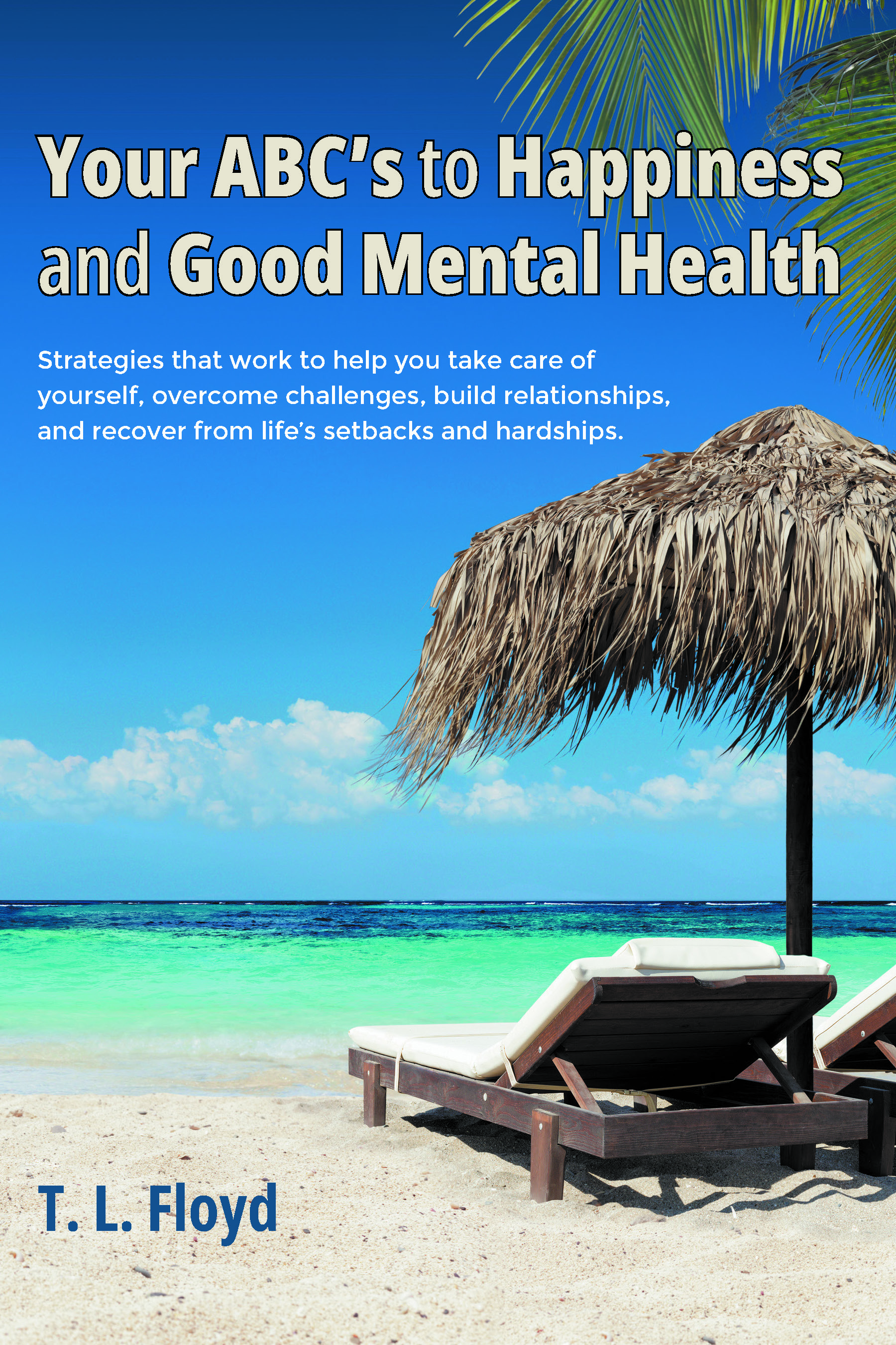 Authors T. L. Floyd’s New Book, “Your ABC’s to Happiness and Good Mental Health,” Offers Invaluable Ideas to Help All Readers Create Balanced Lives